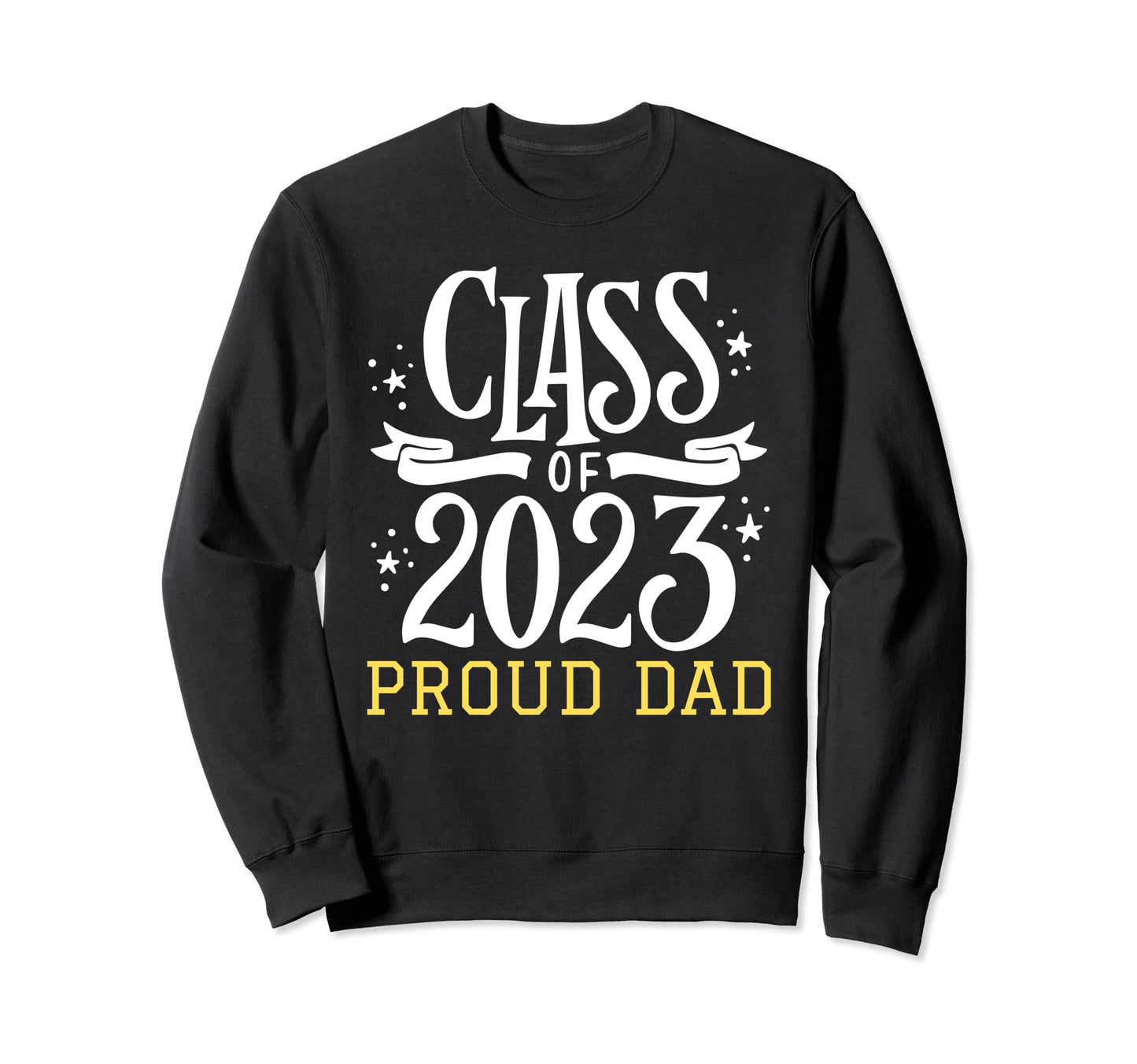 Proud Dad Graduate Class 2023 Sweatshirt - Graphic Print for Adults - T-Shirt, Sweatshirt, Hoodie