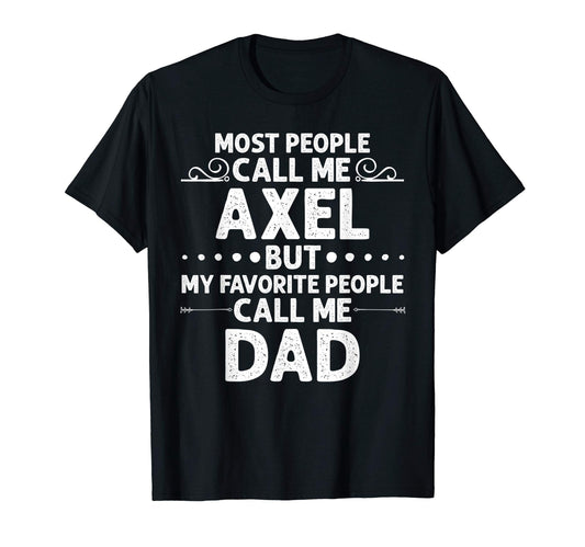 Axel Gift Name Funny Fathers Day T-Shirt - Fun Novelty Design Men Women - T-Shirt, Sweatshirt, Hoodie