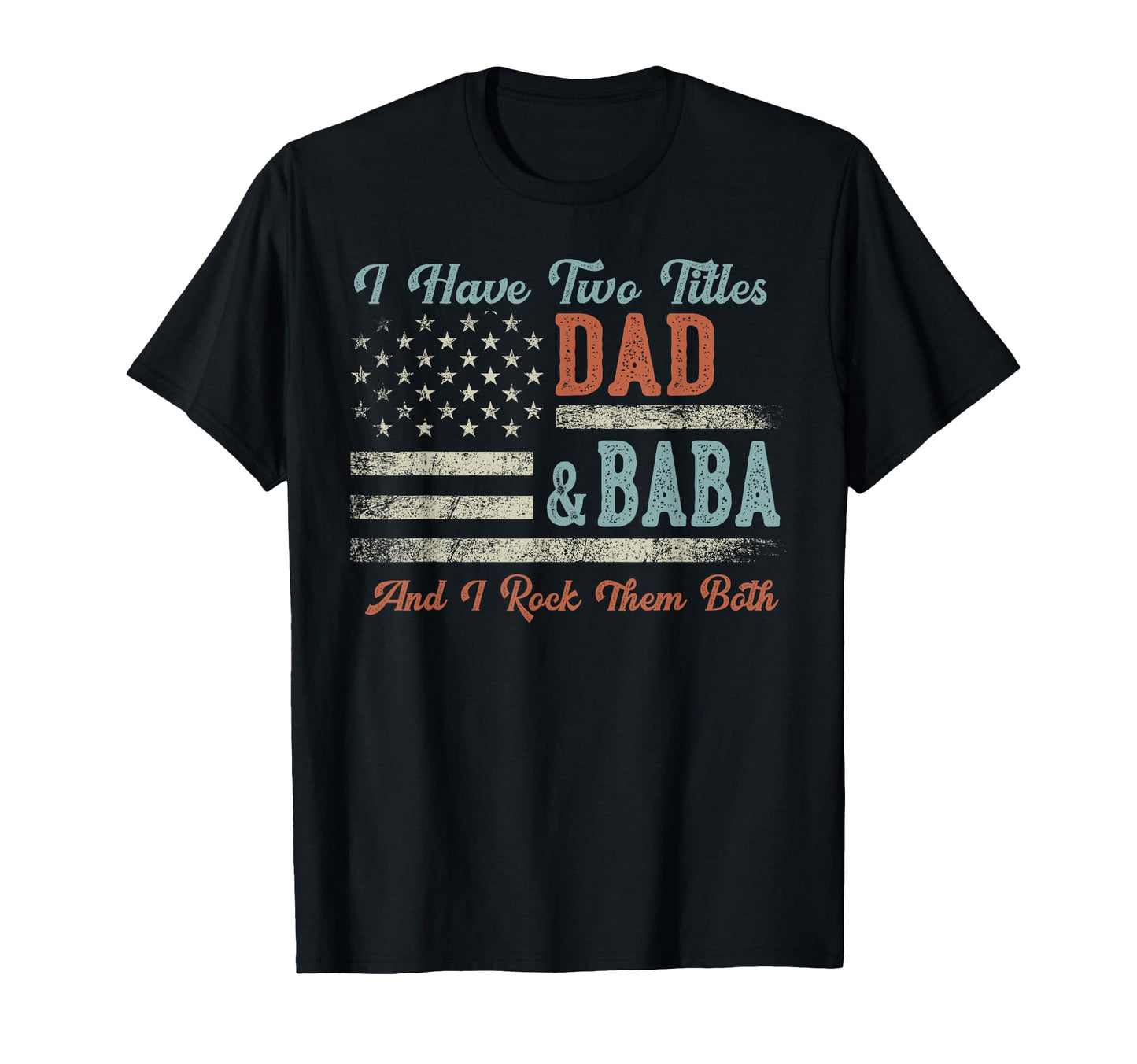 I Have Two Titles Dad Baba I Rock Them T-Shirt - Aesthetic Graphic Unisex - T-Shirt, Sweatshirt, Hoodie