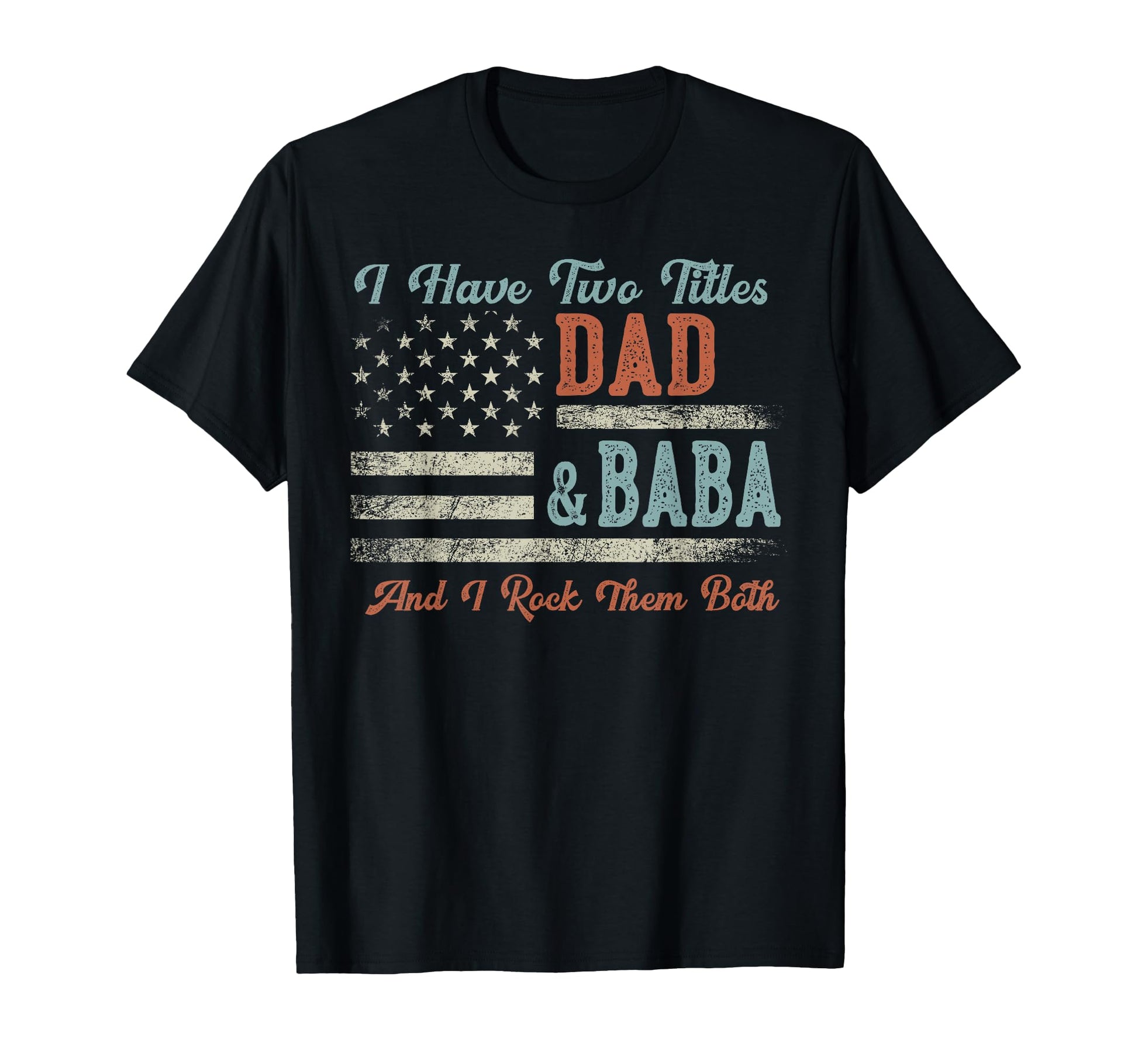I Have Two Titles Dad Baba I Rock Them T-Shirt - Aesthetic Graphic Unisex - T-Shirt, Sweatshirt, Hoodie