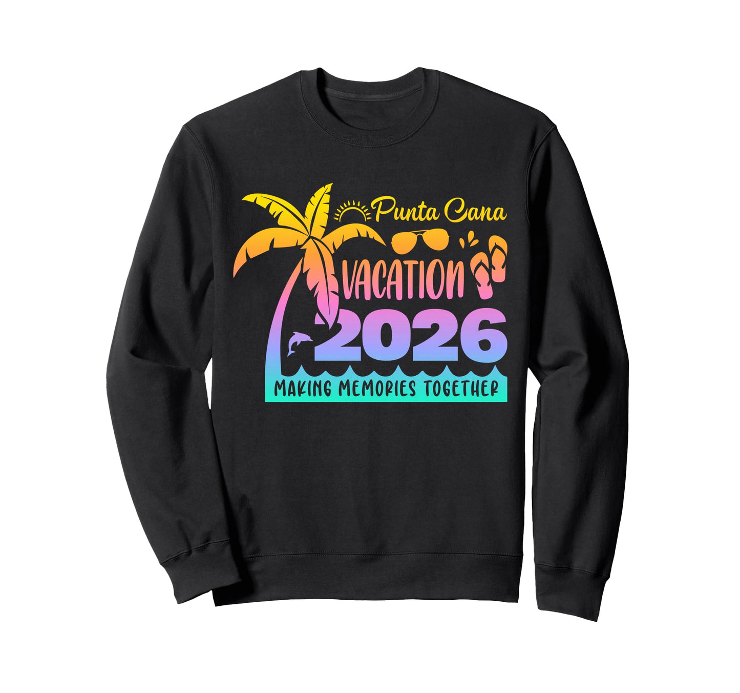 Punta Vacation Cana 2026 Making Sweatshirt - Trendy Graphic Men Women - T-Shirt, Sweatshirt, Hoodie
