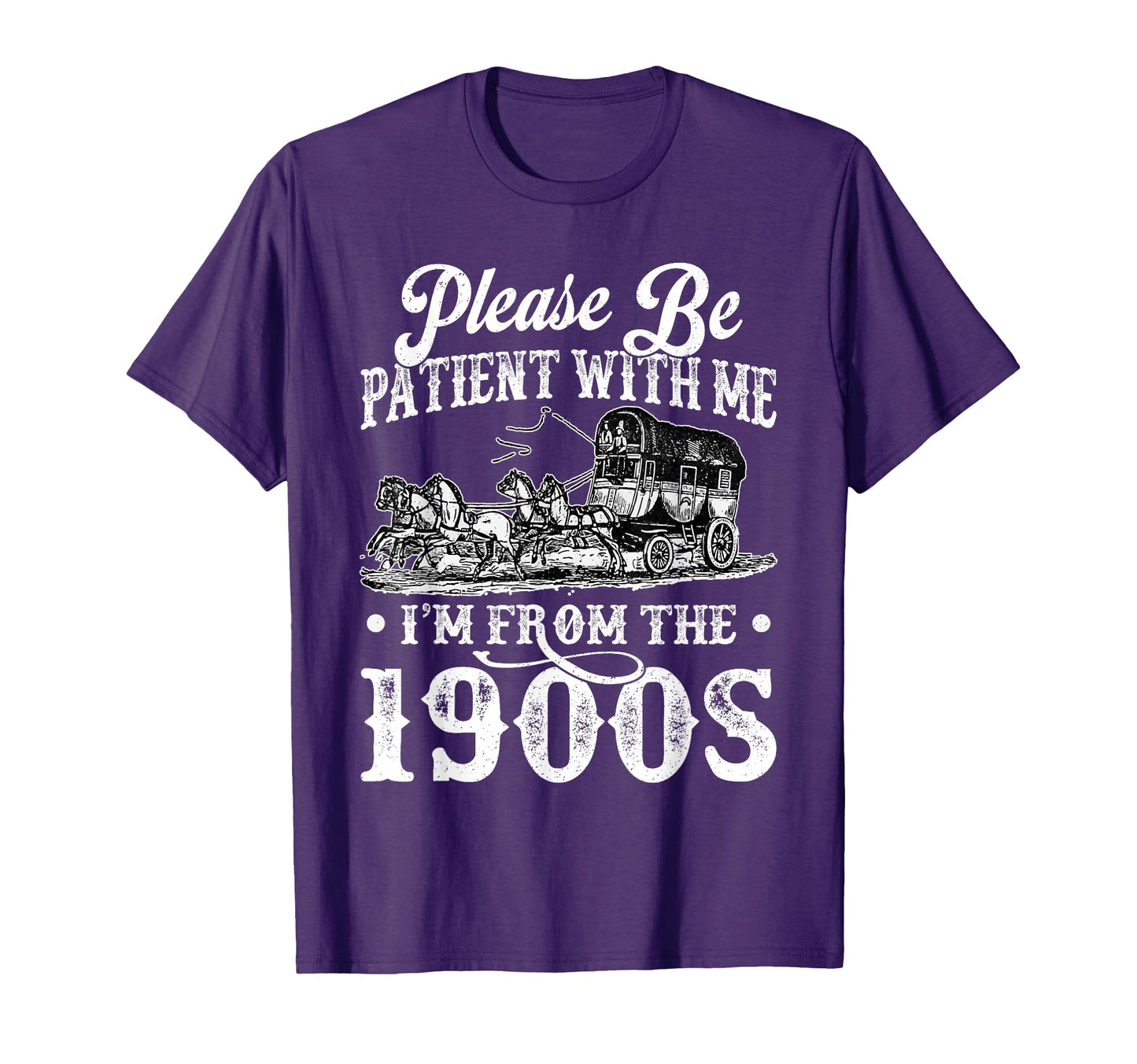 Please Be Patient Me Im From 1900S T-Shirt - Casual Everyday Wear Unisex - T-Shirt, Sweatshirt, Hoodie