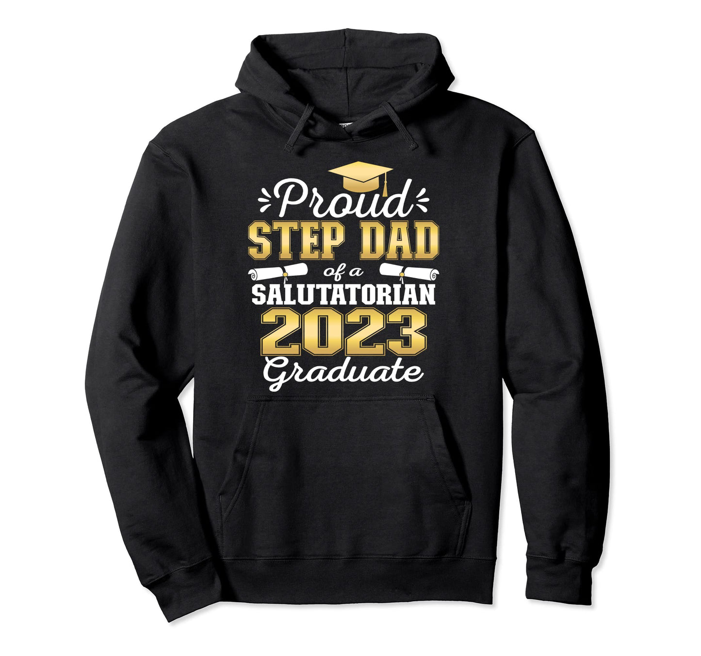 Proud Step Dad 2023 Salutatorian Class Hoodie - Trendy Graphic for Adults - T-Shirt, Sweatshirt, Hoodie