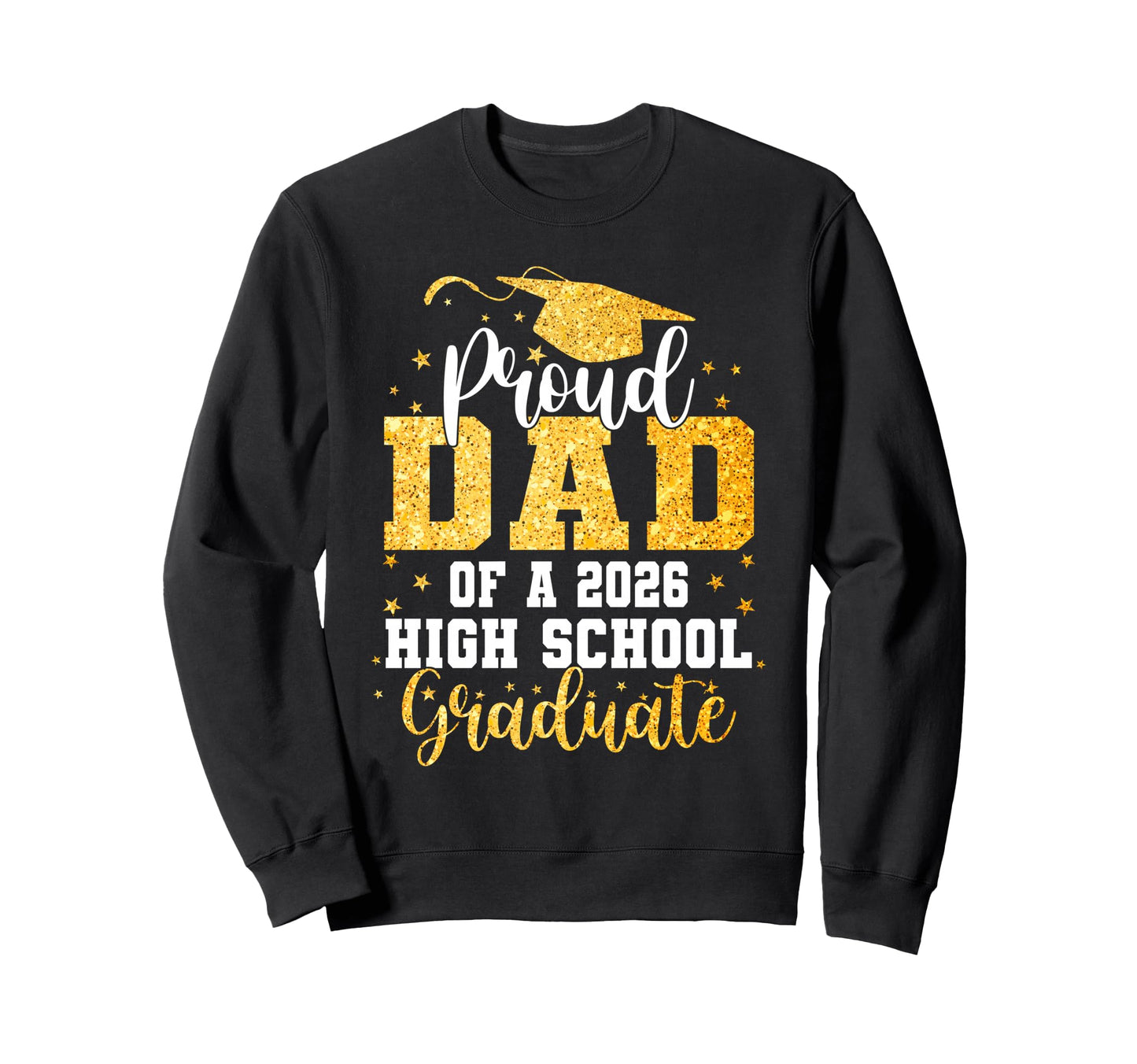 Proud Dad Class 2026 High School Sweatshirt - Custom Art Print Men Women - T-Shirt, Sweatshirt, Hoodie