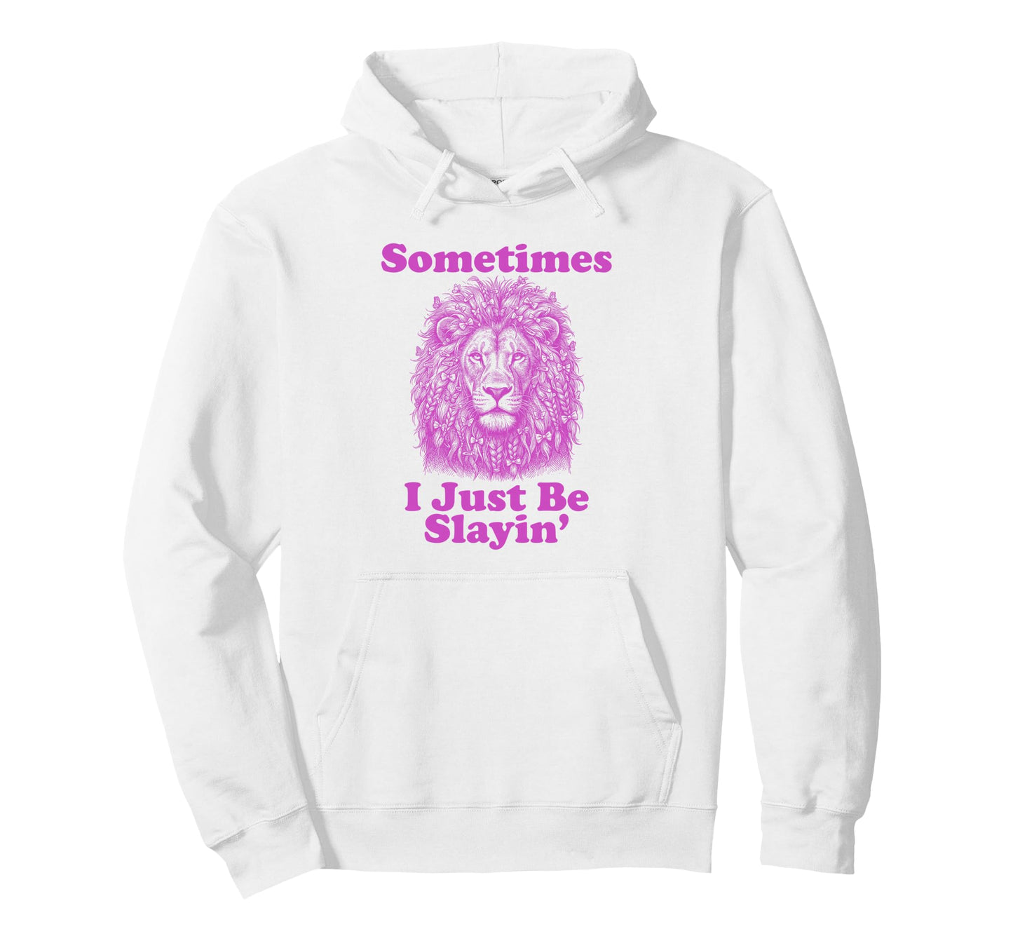 Sometimes I Just Be Slayin Funny Dad Hoodie - Novelty Apparel Unisex - T-Shirt, Sweatshirt, Hoodie