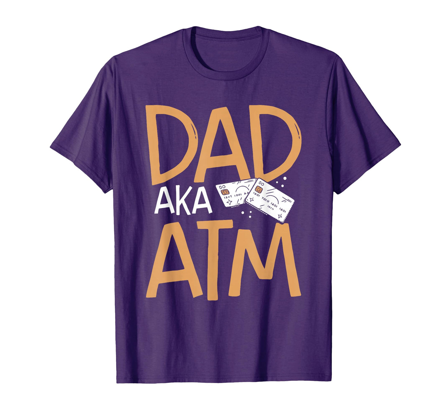 Dad Aka Atm Funny Sarcastic T-Shirt - Casual Everyday Wear Men Women - T-Shirt, Sweatshirt, Hoodie