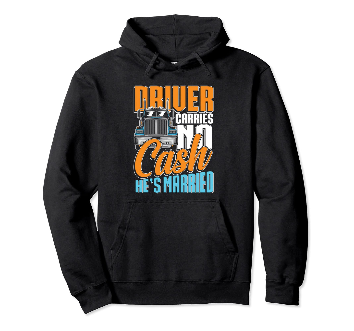 Driver Carries No Cash Trucker Or Hoodie - Novelty Apparel Men Women - T-Shirt, Sweatshirt, Hoodie
