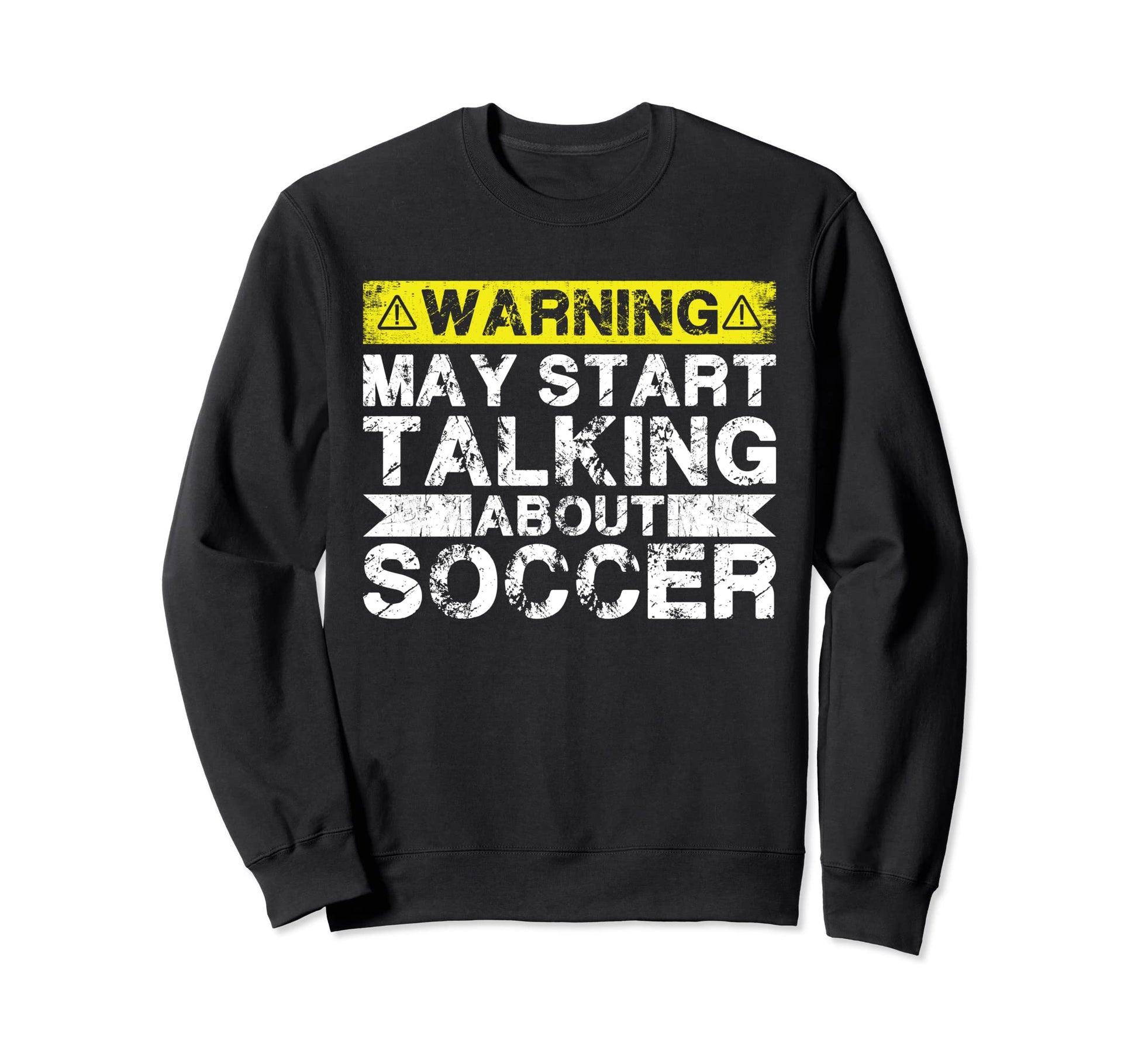 Warning May Start Talking About Soccer Sweatshirt - Streetwear Style Unisex - T-Shirt, Sweatshirt, Hoodie