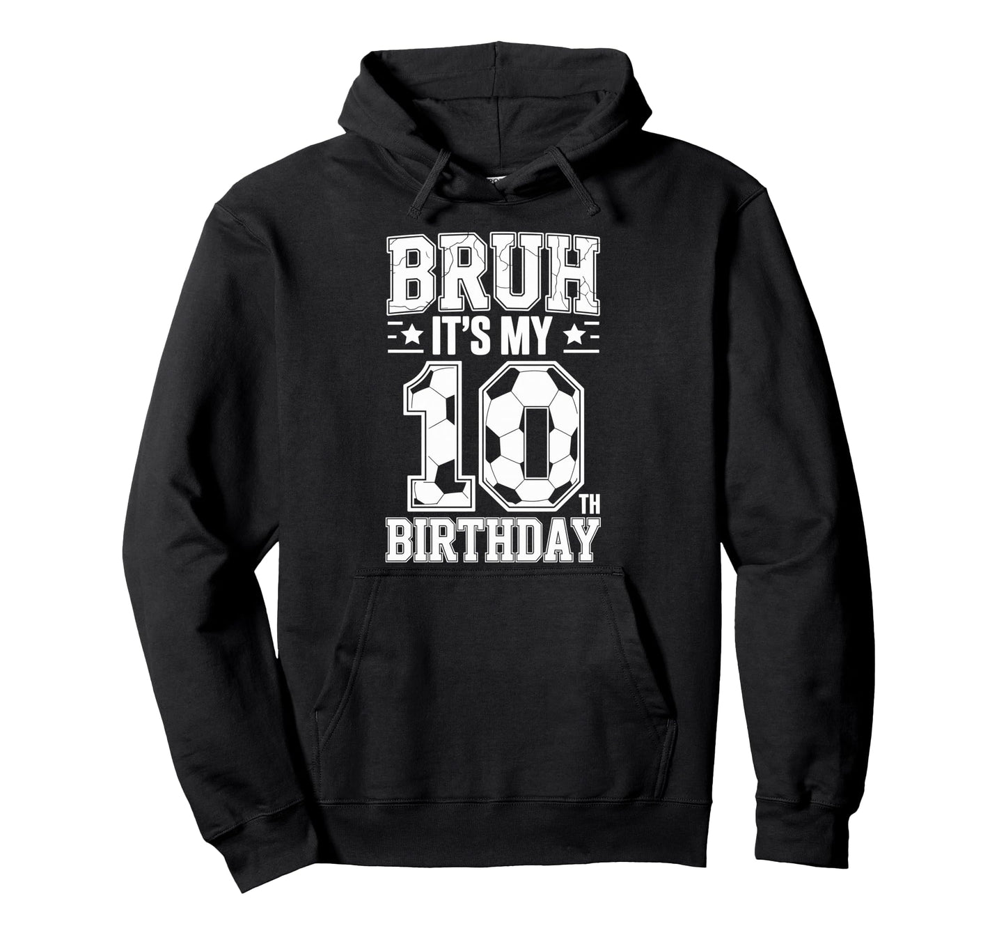 Bruh Its My 10Th Birthday Bday Soccer Hoodie - Trendy Graphic for Adults - T-Shirt, Sweatshirt, Hoodie