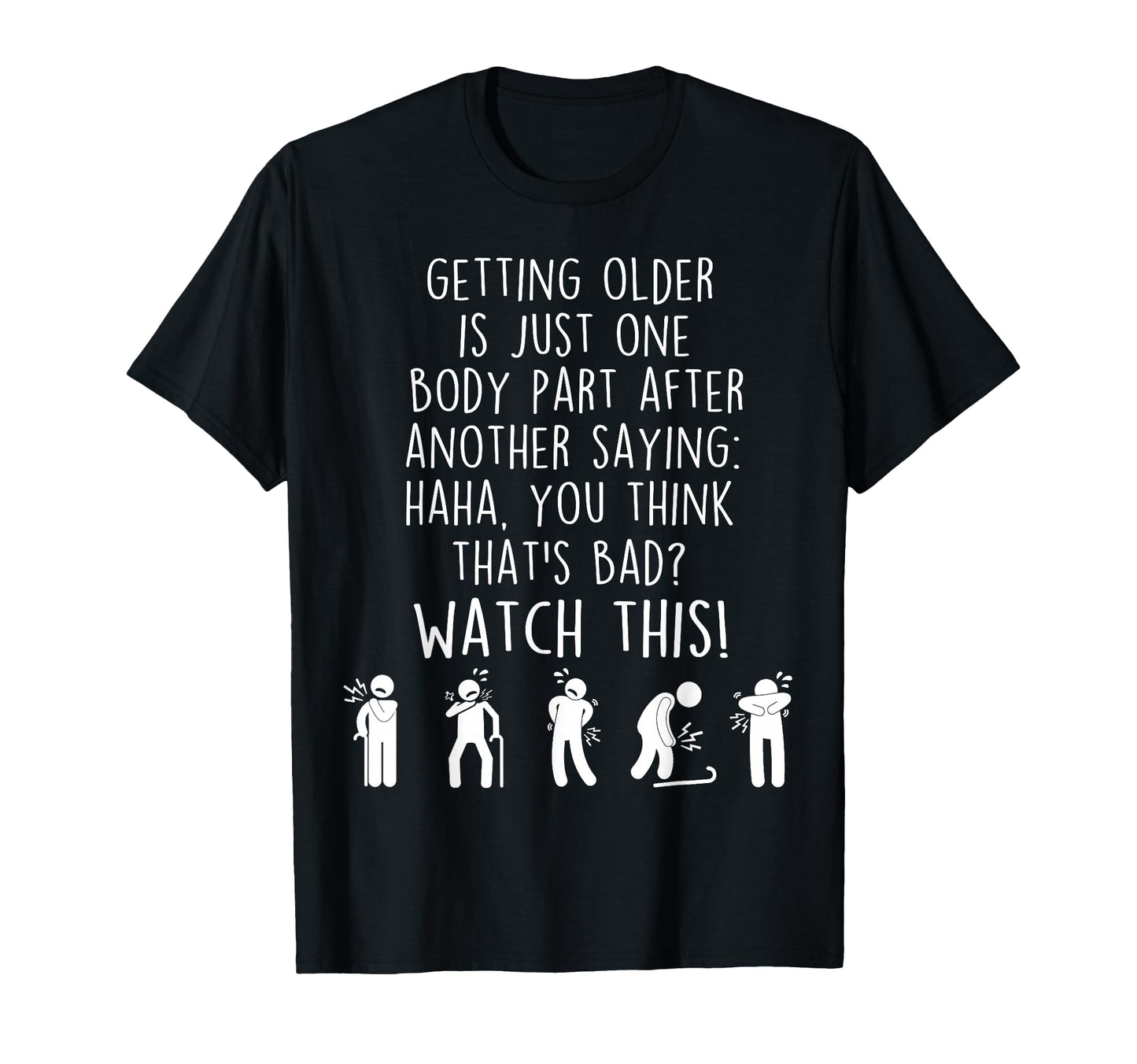 Funny Old People Getting Older T-Shirt - Fun Novelty Design Men Women - T-Shirt, Sweatshirt, Hoodie