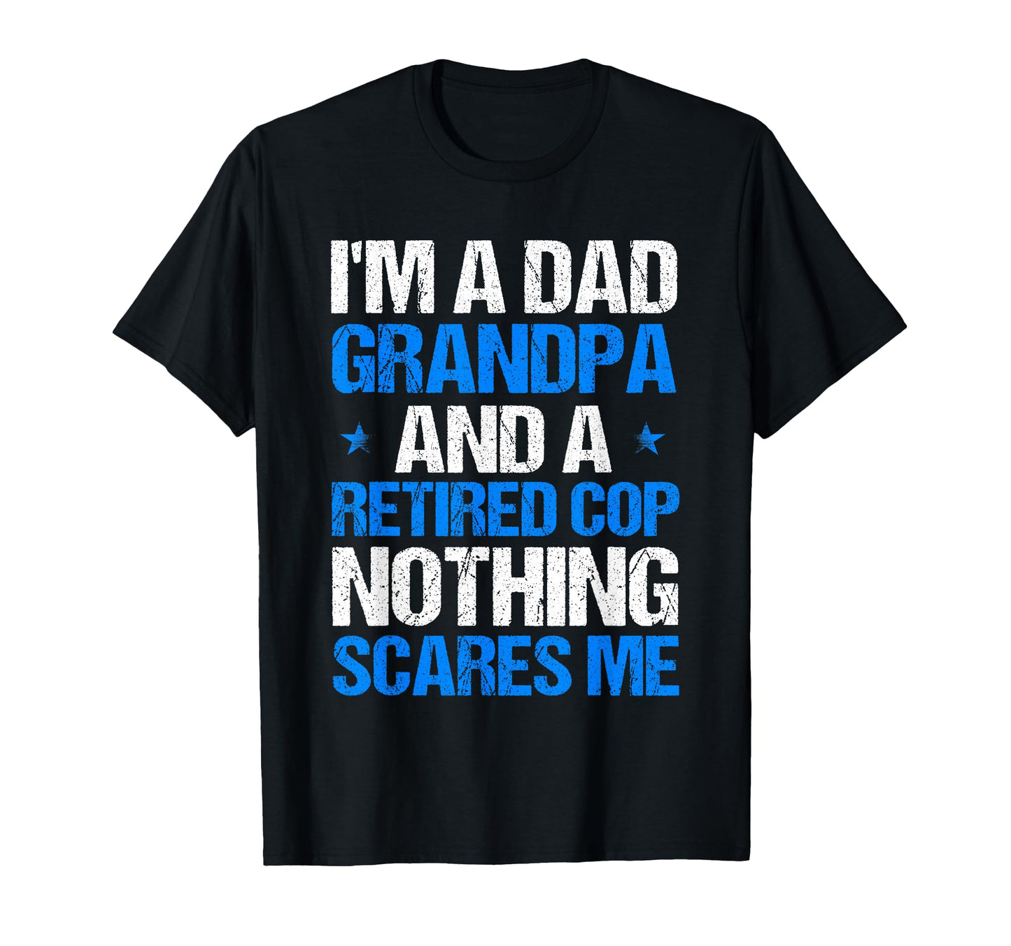 Cop Dad Grandpa And Retired Cop T-Shirt - Fun Novelty Design for Adults - T-Shirt, Sweatshirt, Hoodie
