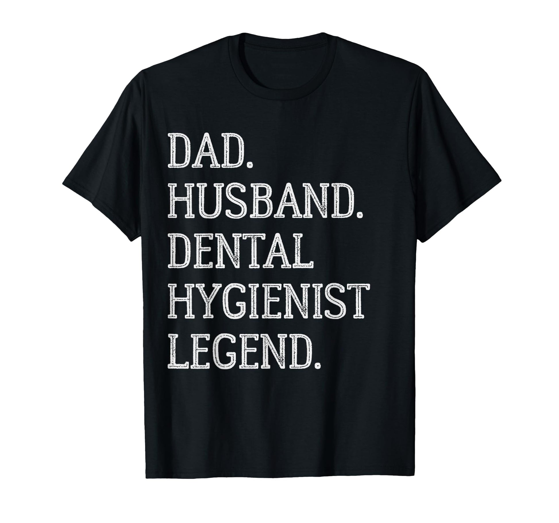 Dad Husband Dental Hygienist Legend Dental T-Shirt - Graphic Print Unisex - T-Shirt, Sweatshirt, Hoodie
