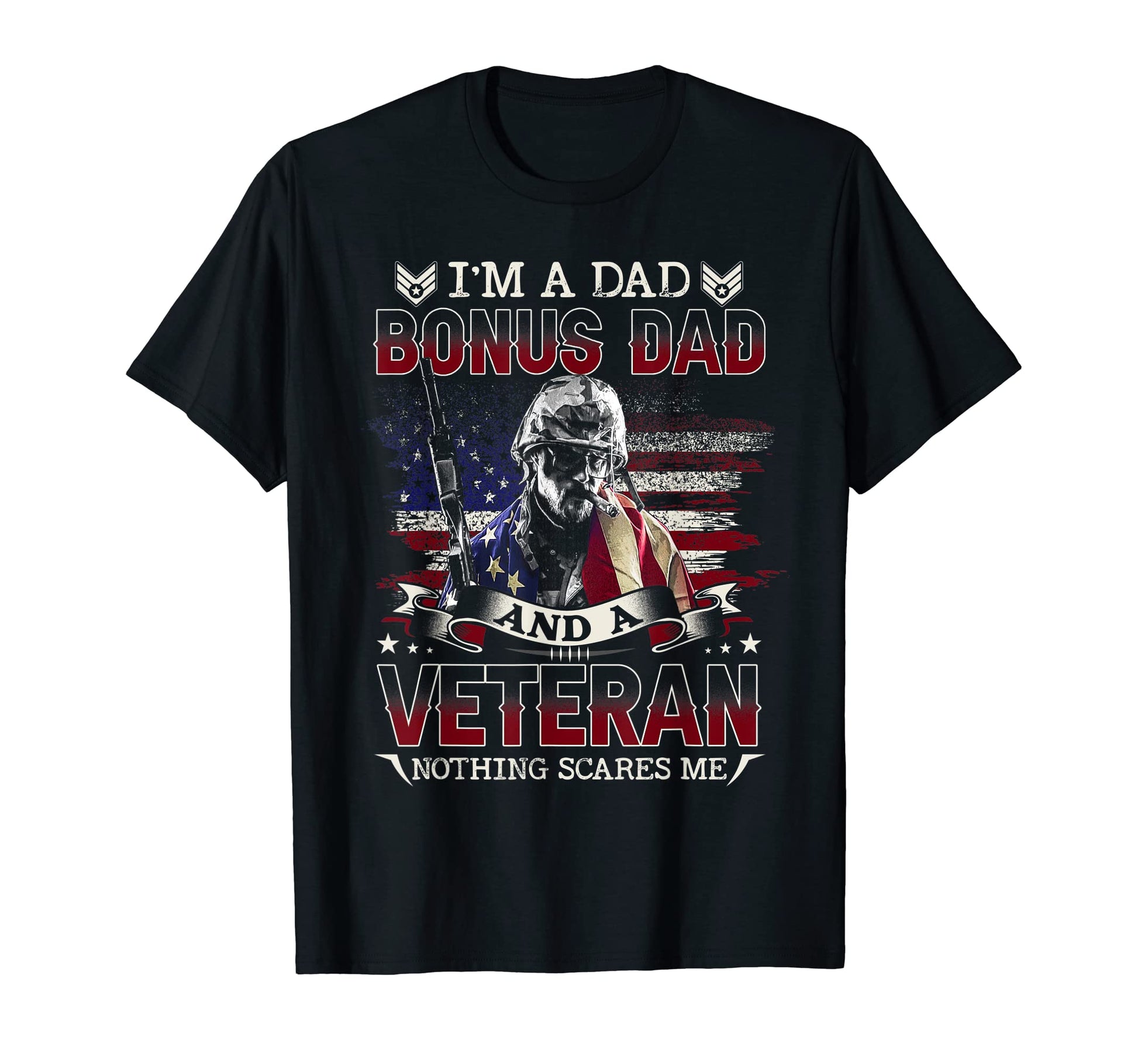 Im Dad Bonus Dad And Veteran Nothing T-Shirt - Novelty Apparel for Adults - T-Shirt, Sweatshirt, Hoodie
