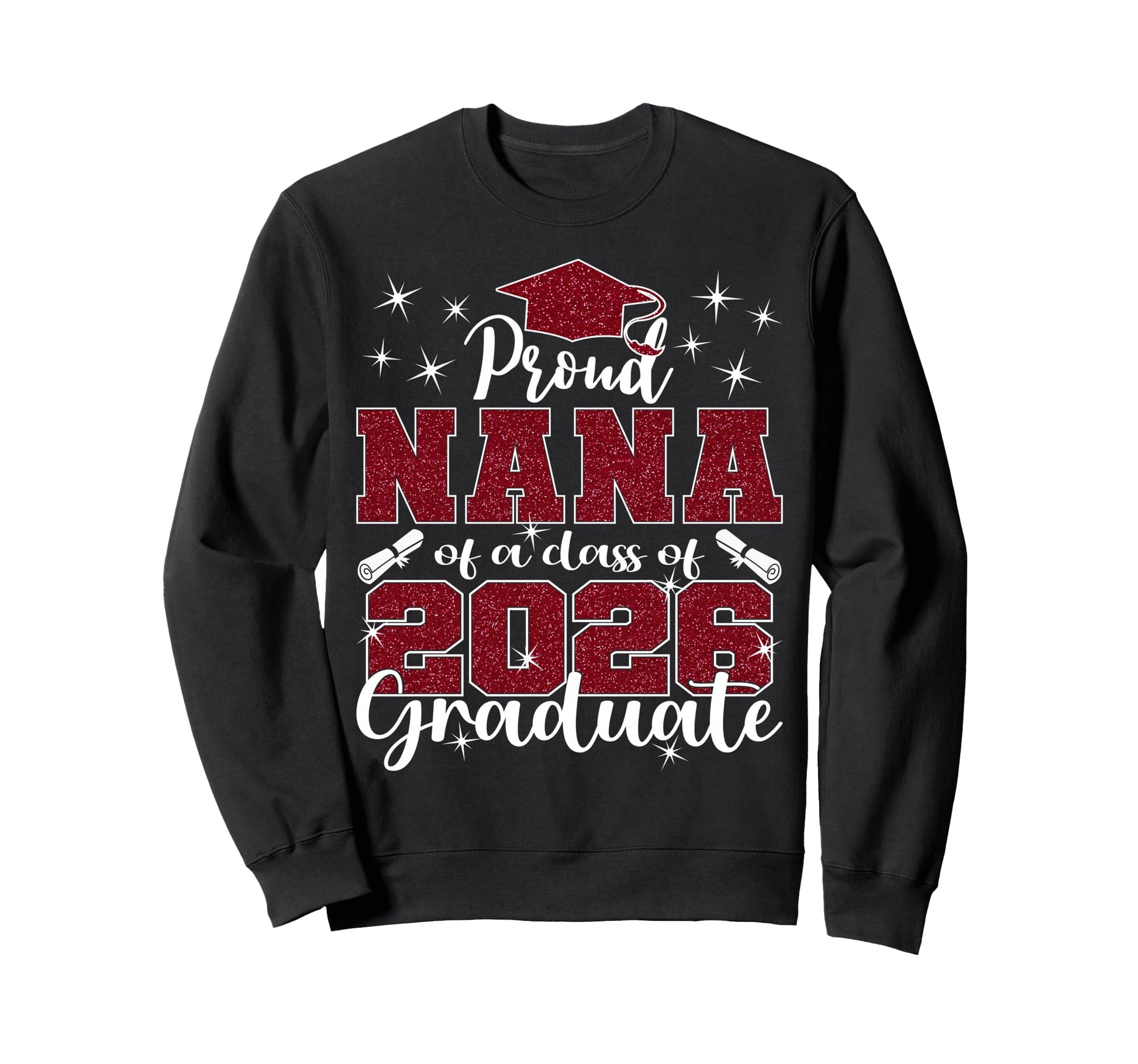 Super Proud Nana 2026 Graduate Sweatshirt - Casual Everyday Wear Men Women - T-Shirt, Sweatshirt, Hoodie