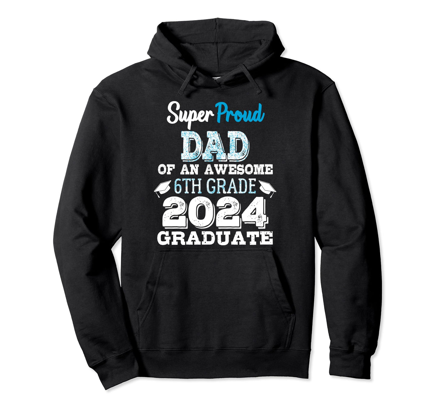 Proud Dad 6Th Grade Graduate 2024 Hoodie - Aesthetic Graphic for Adults - T-Shirt, Sweatshirt, Hoodie