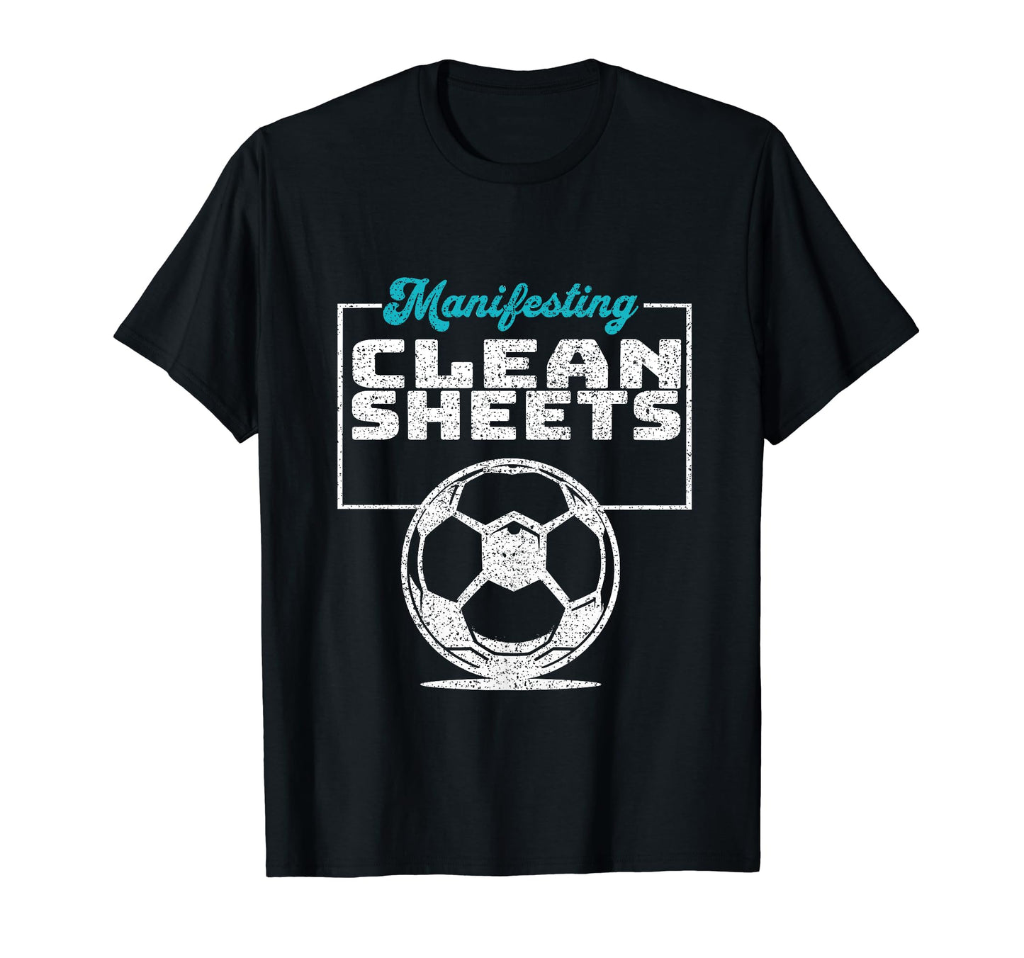 Manifesting Clean Sheets Soccer Players T-Shirt - Trendy Graphic Men Women - T-Shirt, Sweatshirt, Hoodie