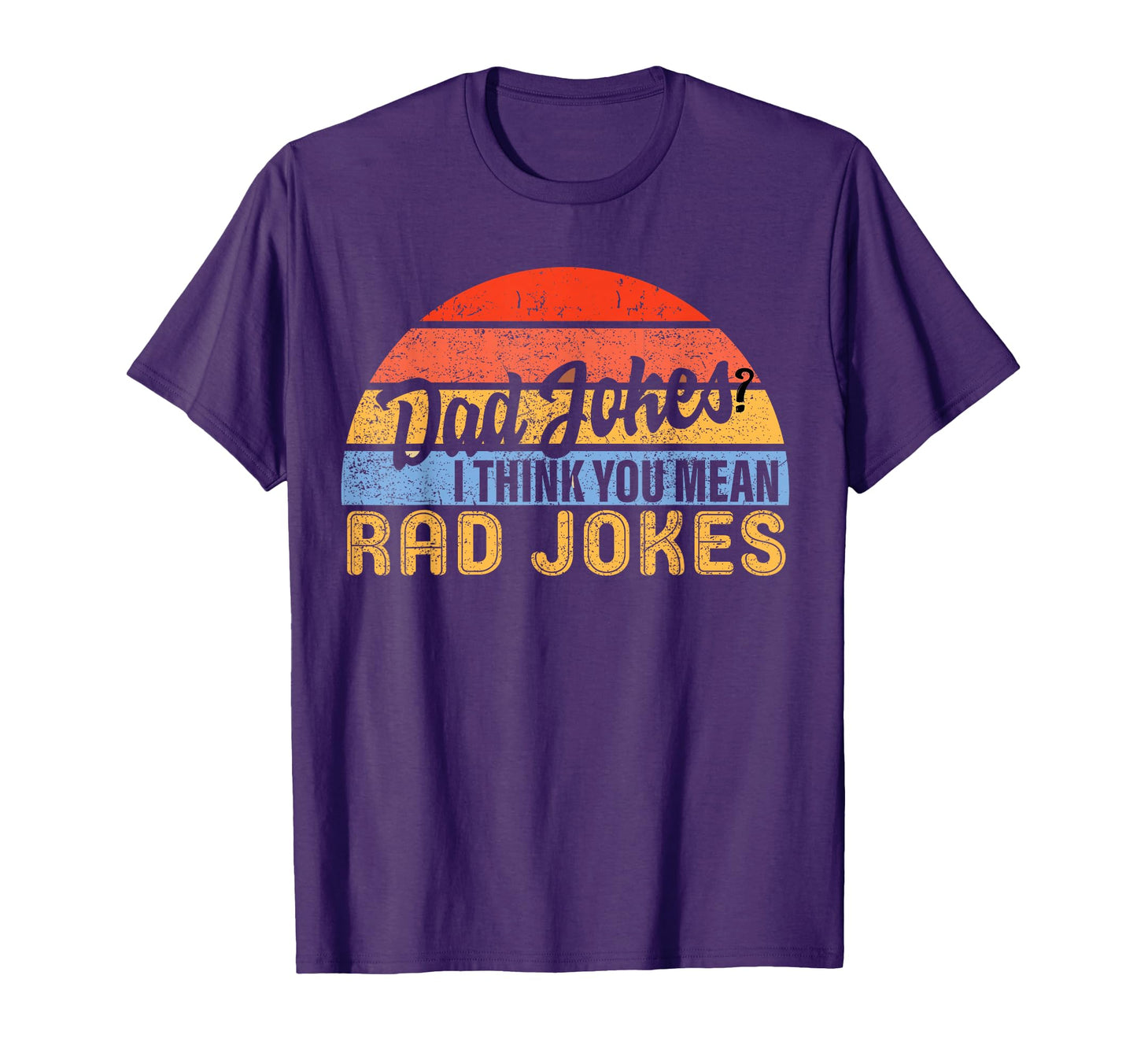 Dad Jokes I Think You Mean Rad Jokes Funny T-Shirt - Graphic Print Unisex - T-Shirt, Sweatshirt, Hoodie