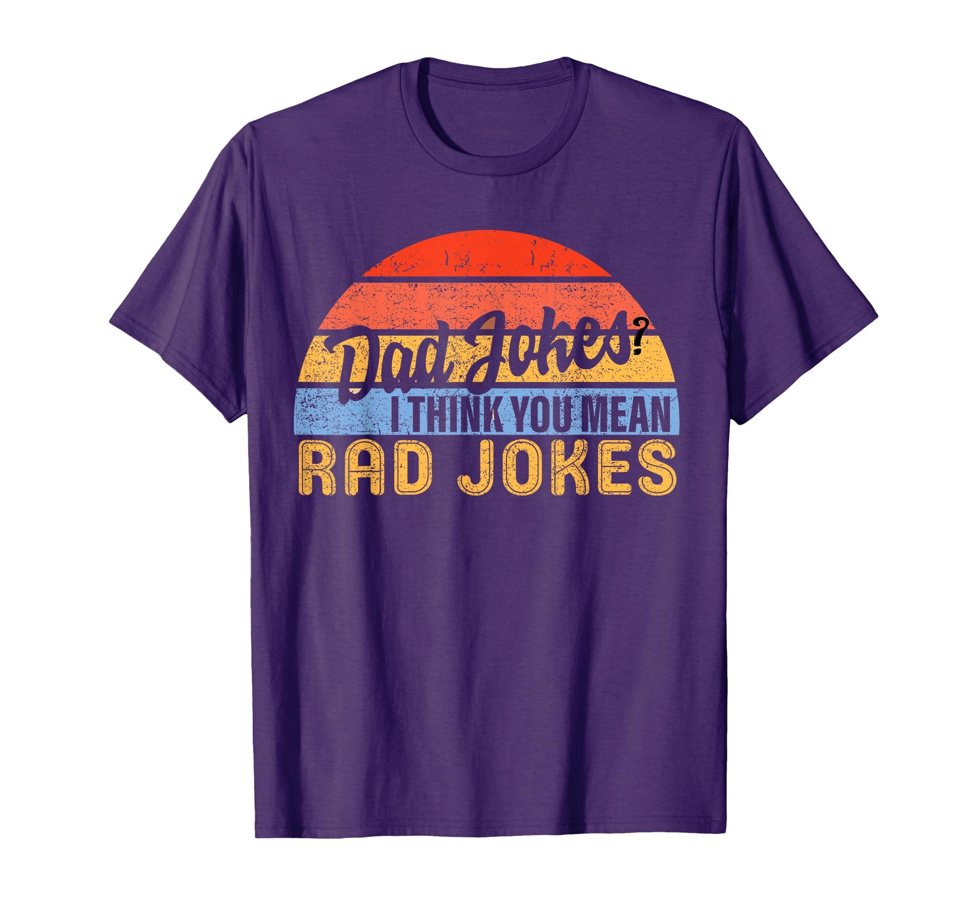 Dad Jokes I Think You Mean Rad Jokes Funny T-Shirt - Graphic Print Unisex - T-Shirt, Sweatshirt, Hoodie