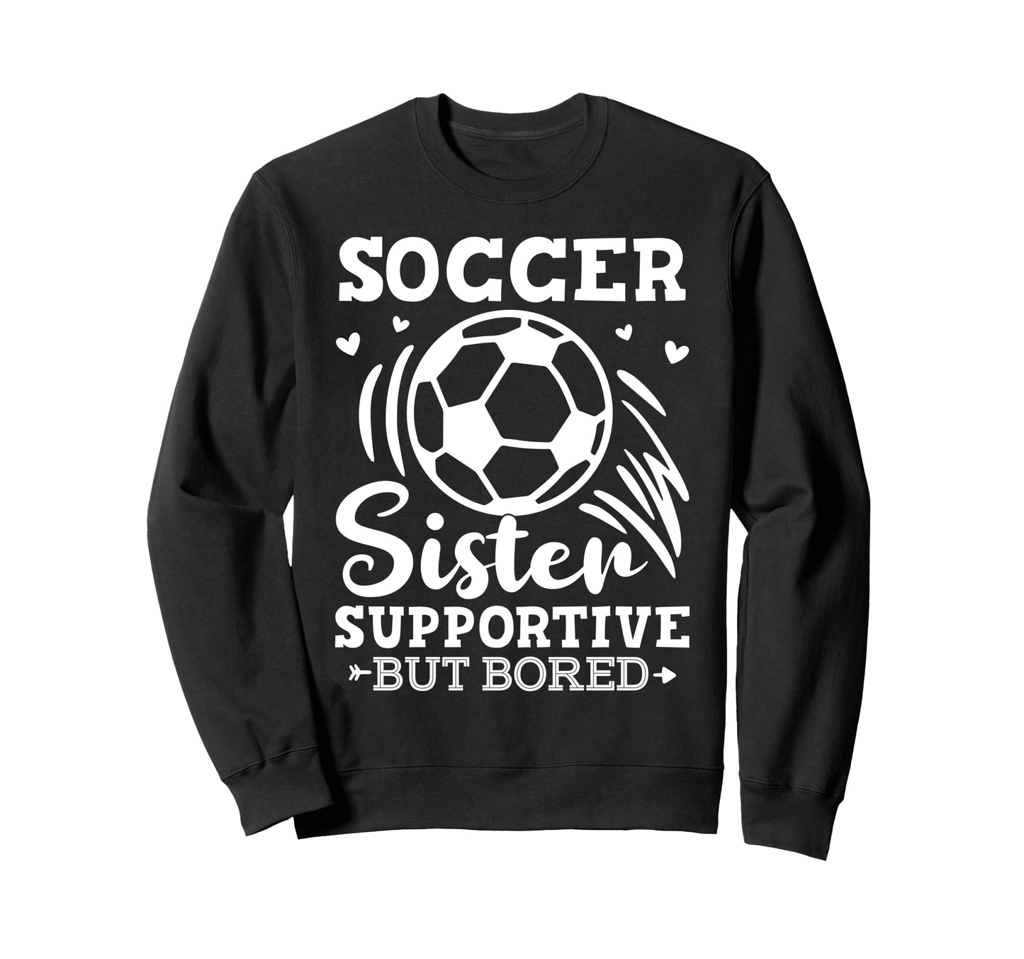 Soccer Sister Supportive But Bored Sweatshirt - Trendy Graphic Men Women - T-Shirt, Sweatshirt, Hoodie