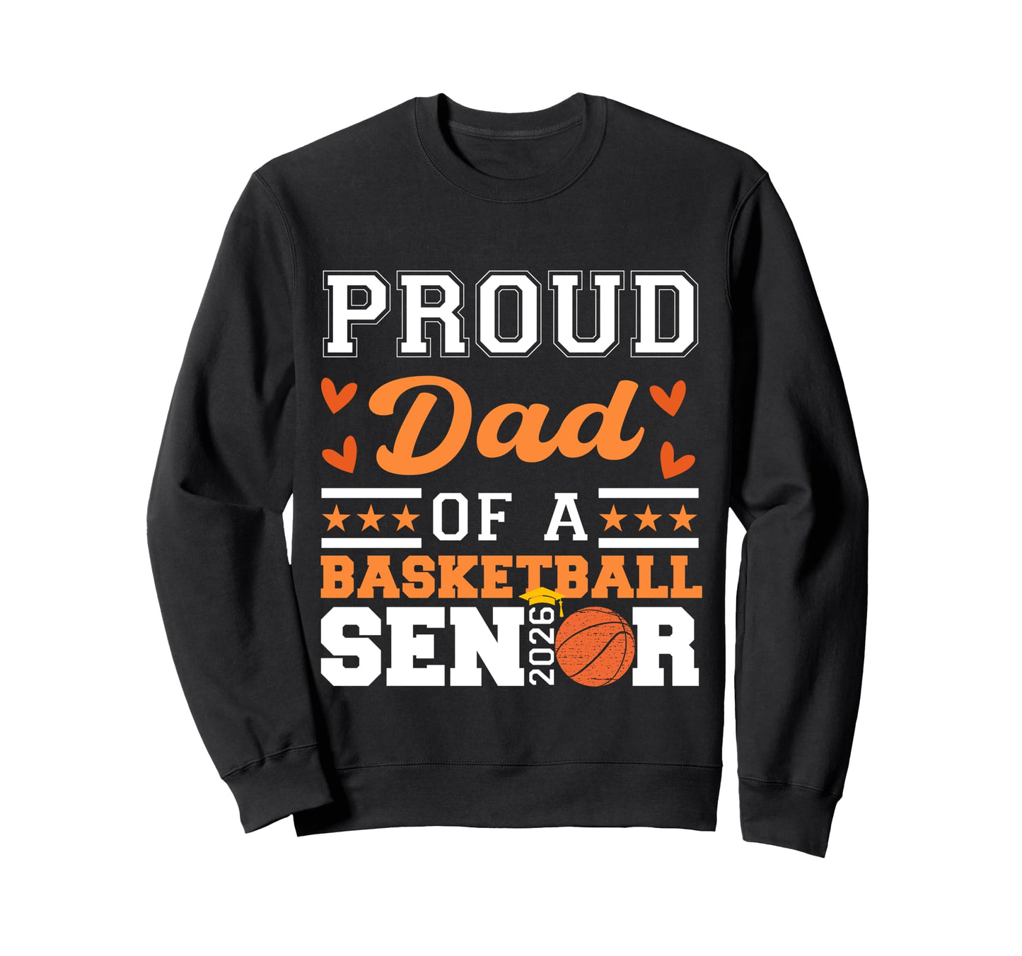 Proud Dad 2026 Senior Basketball Sweatshirt - Unique Graphic Unisex - T-Shirt, Sweatshirt, Hoodie