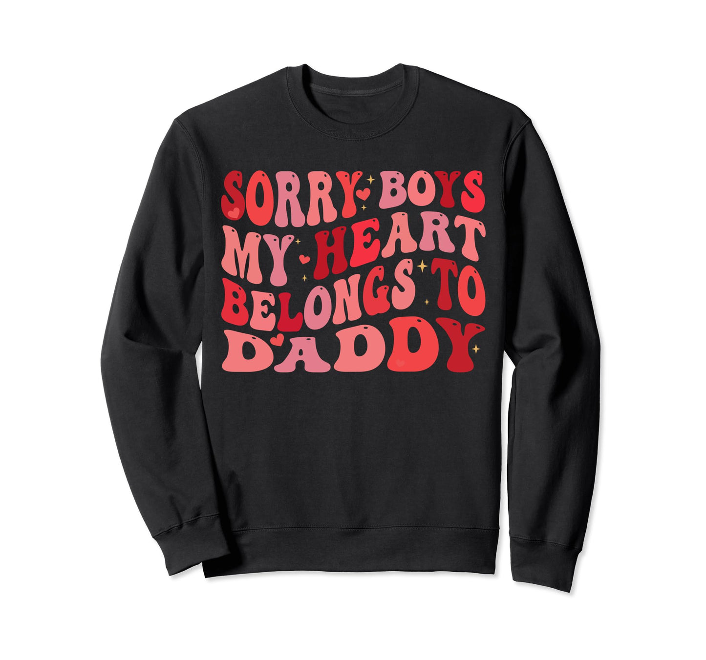 Sorry My Heart Belongs To Daddy Dad Sweatshirt - Trendy Graphic for Adults - T-Shirt, Sweatshirt, Hoodie