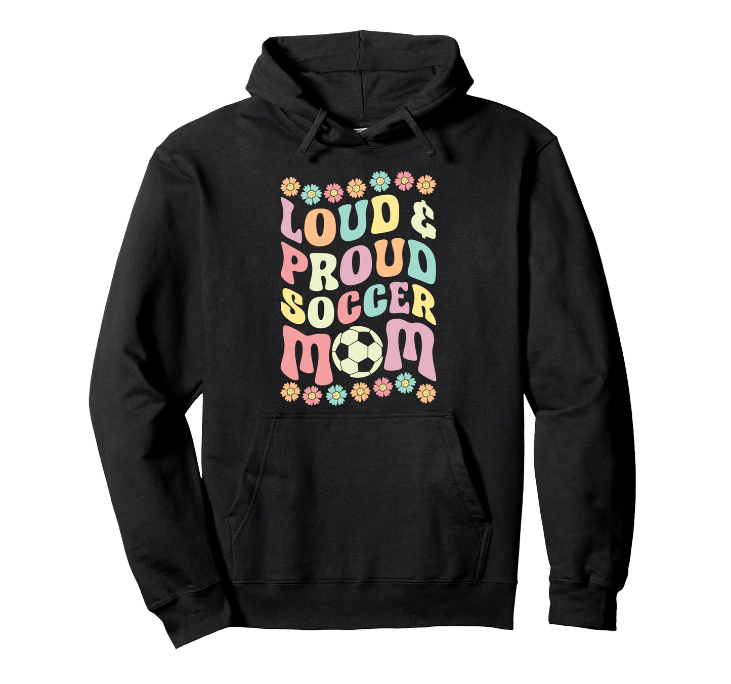 Loud Proud Soccer Mom Groovy Hoodie - Casual Everyday Wear for Adults - T-Shirt, Sweatshirt, Hoodie