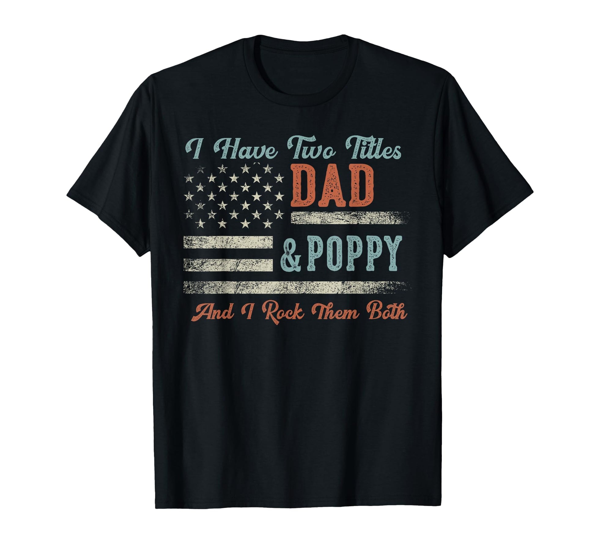 I Have Two Titles Dad Poppy I Rock T-Shirt - Novelty Apparel for Adults - T-Shirt, Sweatshirt, Hoodie