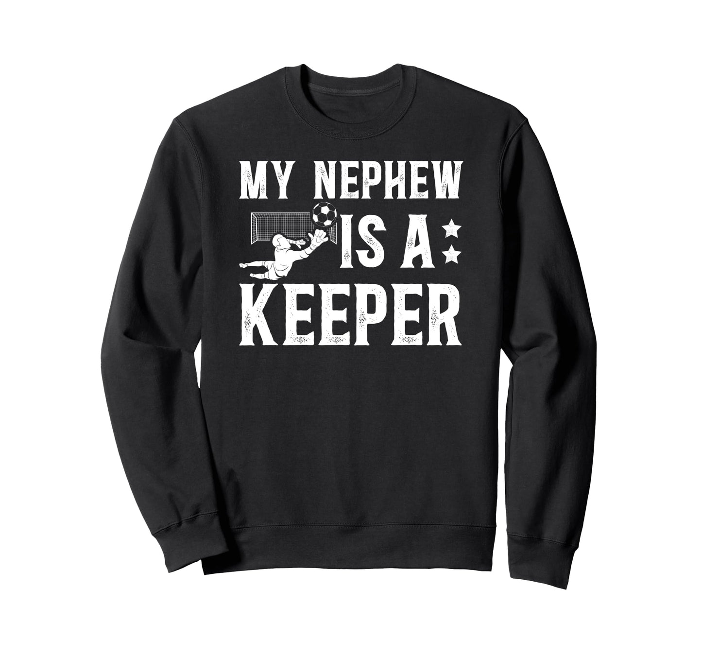 My Nephew Is Soccer Keeper Sweatshirt - Casual Everyday Wear for Adults - T-Shirt, Sweatshirt, Hoodie