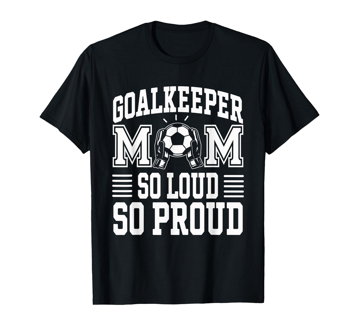 Soccer Goalkeeper Mom So Loud Mom T-Shirt - Aesthetic Graphic Men Women - T-Shirt, Sweatshirt, Hoodie