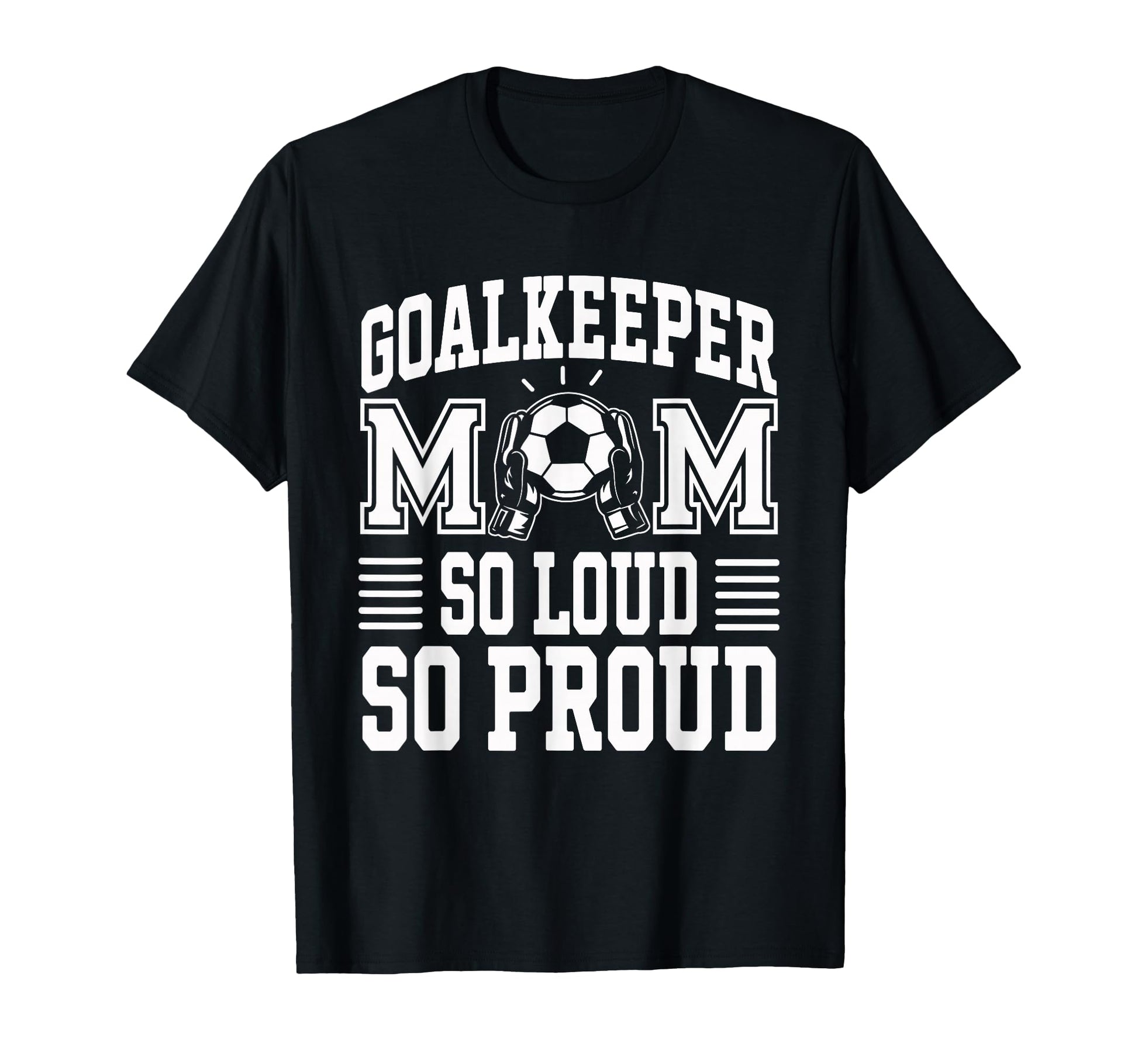 Soccer Goalkeeper Mom So Loud Mom T-Shirt - Aesthetic Graphic Men Women - T-Shirt, Sweatshirt, Hoodie