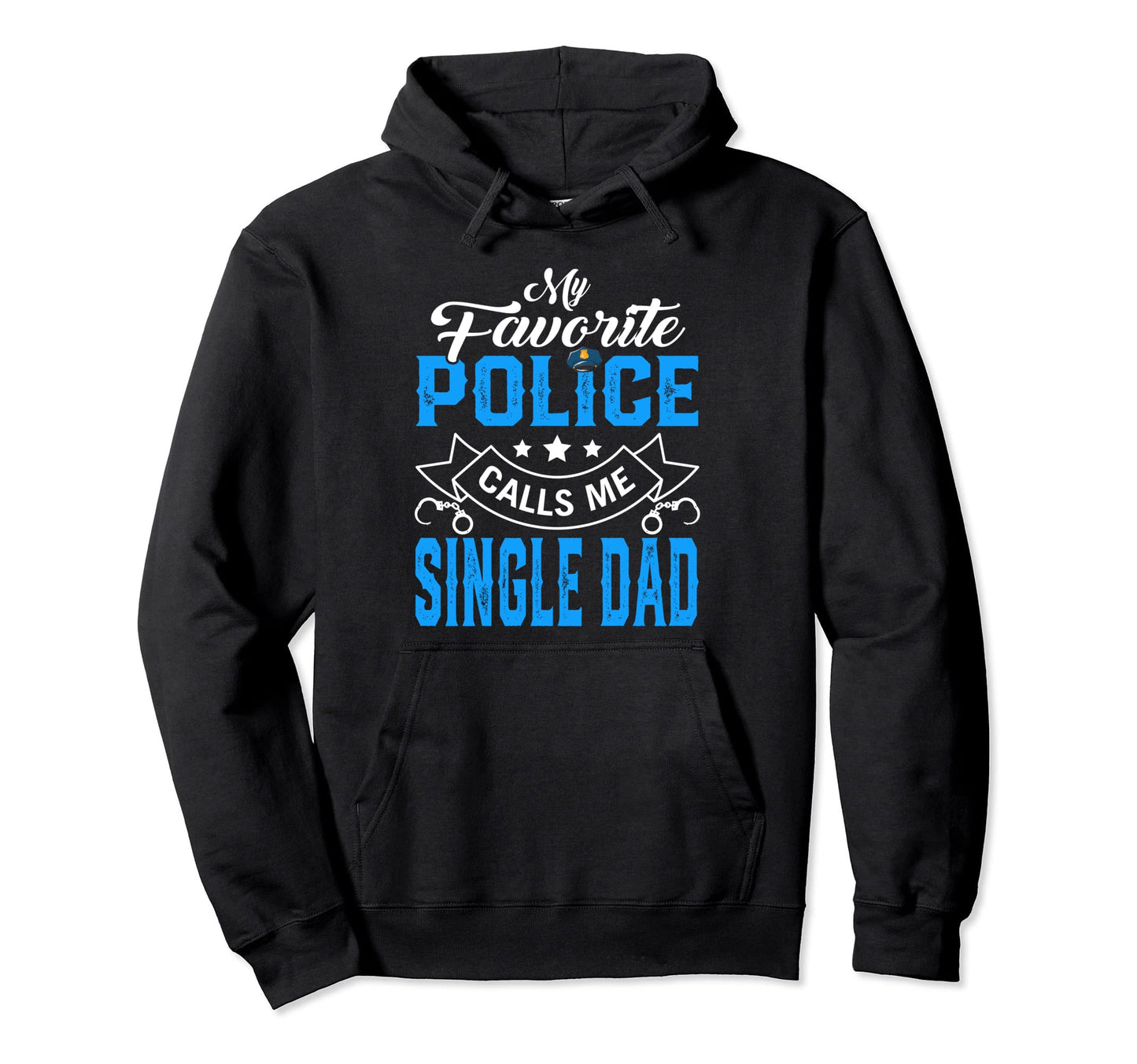 Fathers Day My Favorite Police Calls Me Hoodie - Unique Graphic for Adults - T-Shirt, Sweatshirt, Hoodie