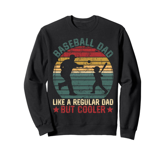 Baseball Dad Cooler Regular Dad Funny Sweatshirt - Graphic Print Unisex - T-Shirt, Sweatshirt, Hoodie