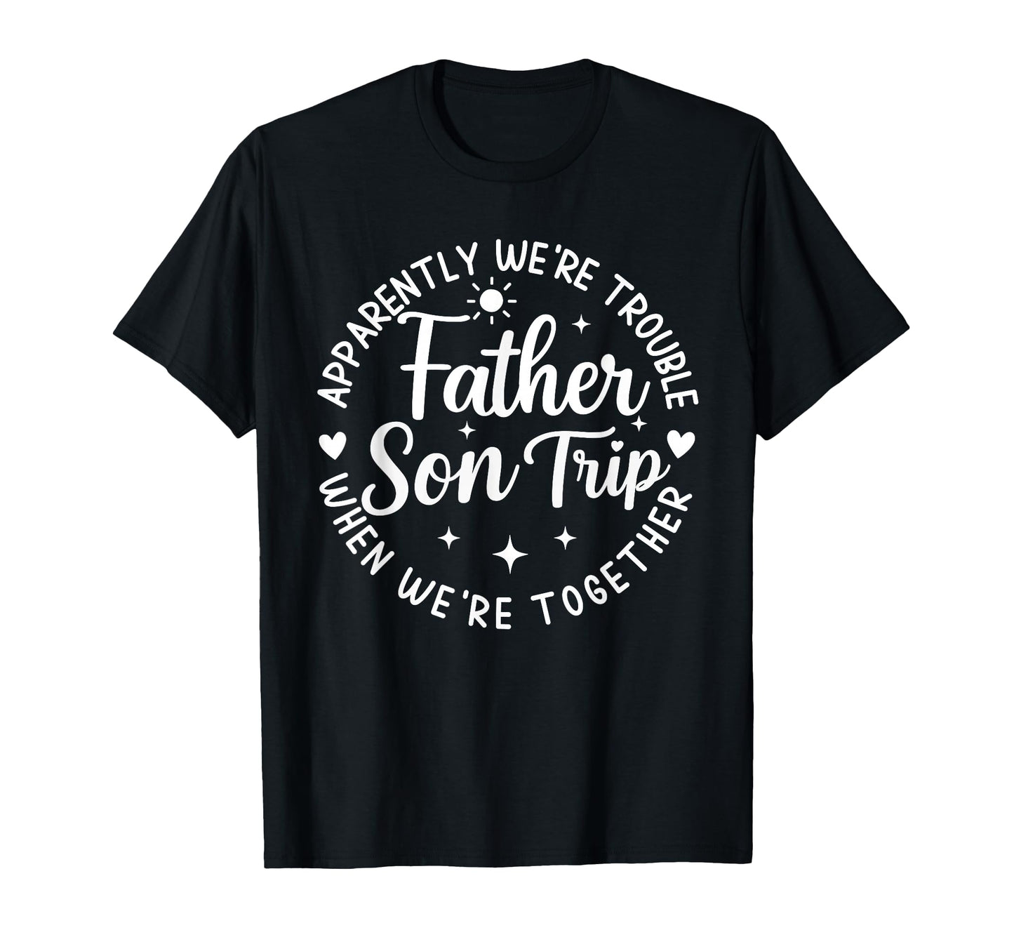 Father Son Trip Apparently Were T-Shirt - Streetwear Style for Adults - T-Shirt, Sweatshirt, Hoodie