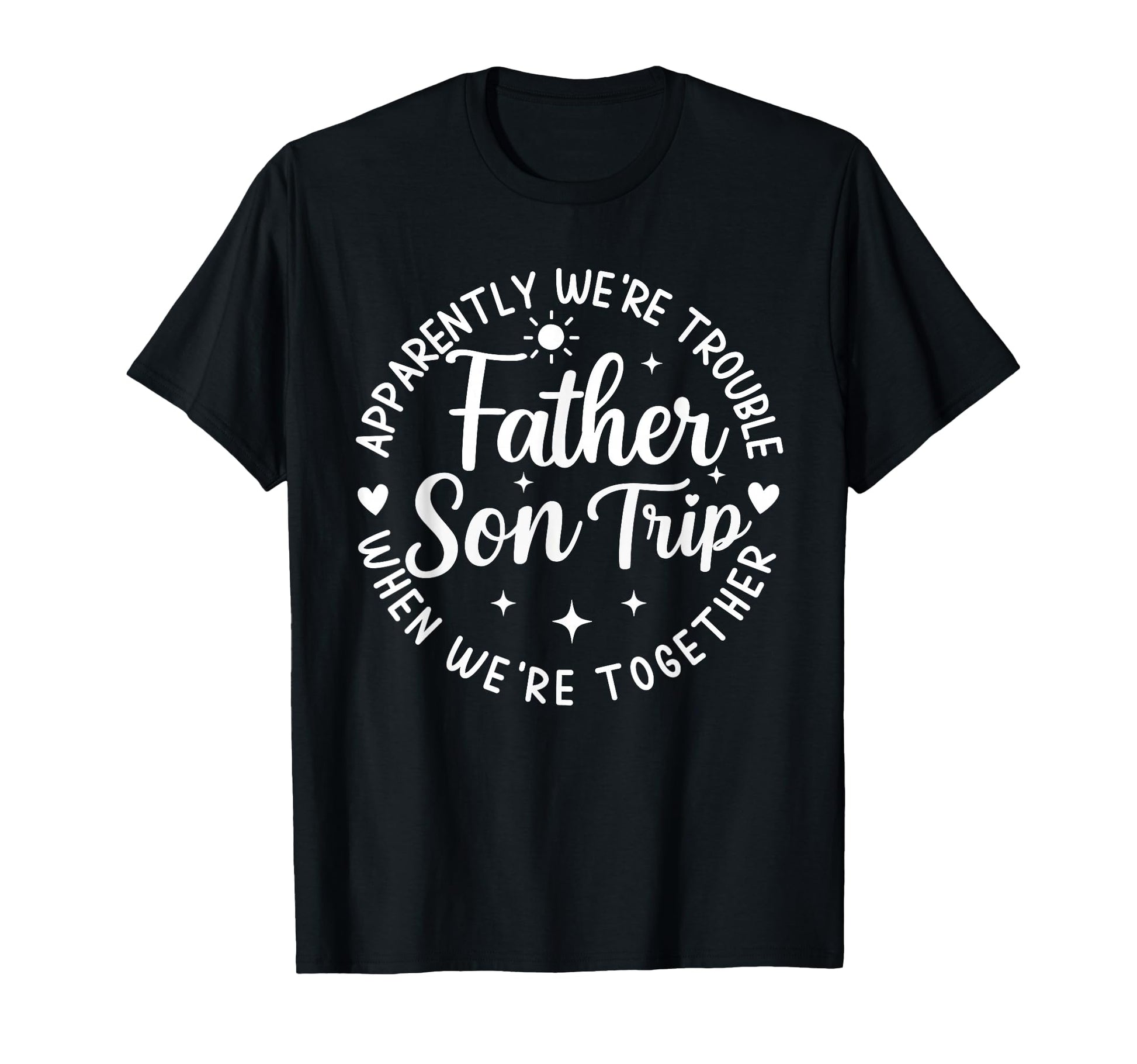 Father Son Trip Apparently Were T-Shirt - Streetwear Style for Adults - T-Shirt, Sweatshirt, Hoodie