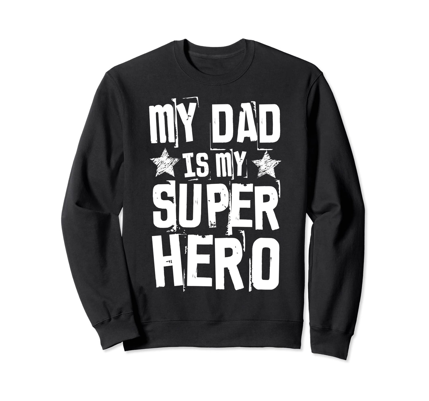 My Dad Is My Superhero Best Fathers Day Sweatshirt - Unique Graphic Unisex - T-Shirt, Sweatshirt, Hoodie