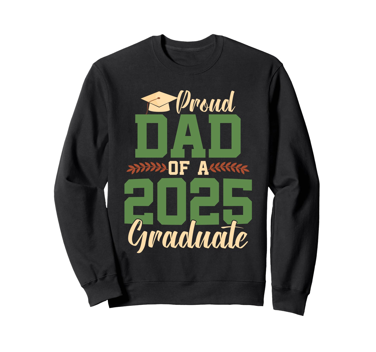 Proud Dad 2025 Graduate Class 25 Senior Sweatshirt - Trendy Graphic Unisex - T-Shirt, Sweatshirt, Hoodie