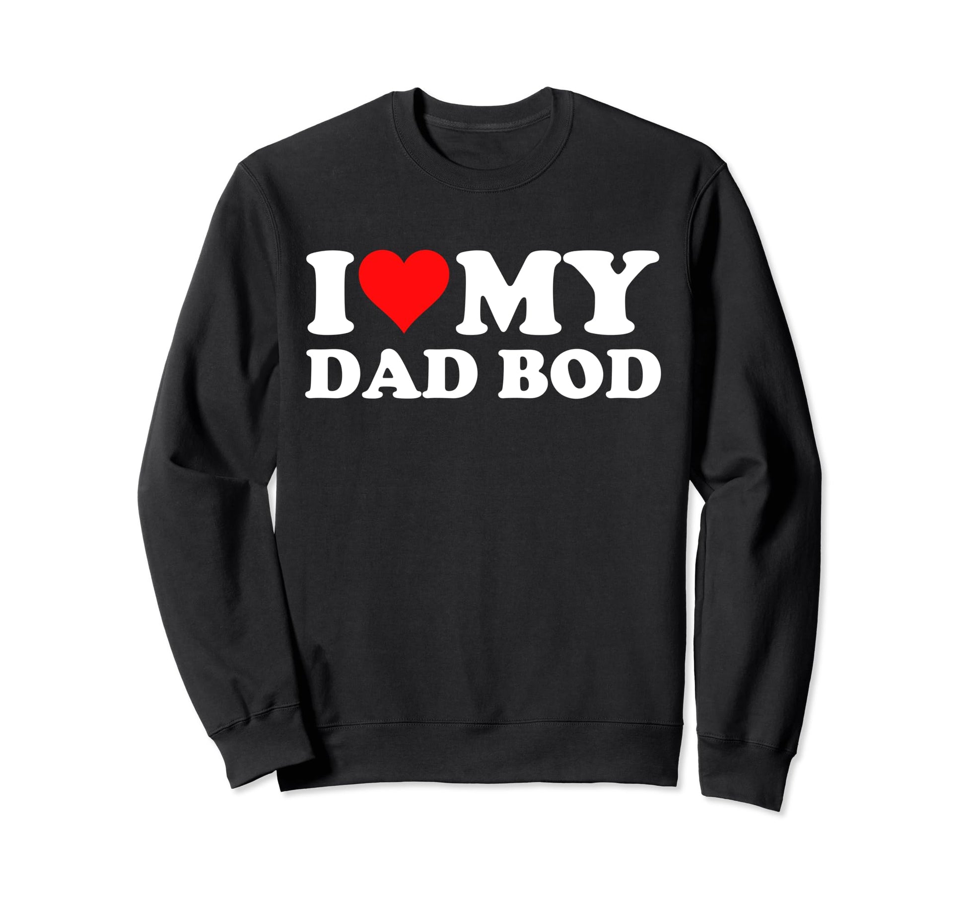 I Love My Dad Bod Heart Funny Dad Sweatshirt - Custom Art Print for Adults - T-Shirt, Sweatshirt, Hoodie