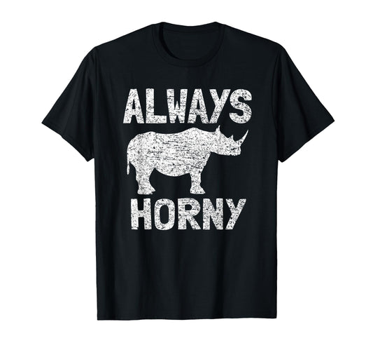 Always Horny Rhino Funny Happy T-Shirt - Trendy Graphic for Adults - T-Shirt, Sweatshirt, Hoodie