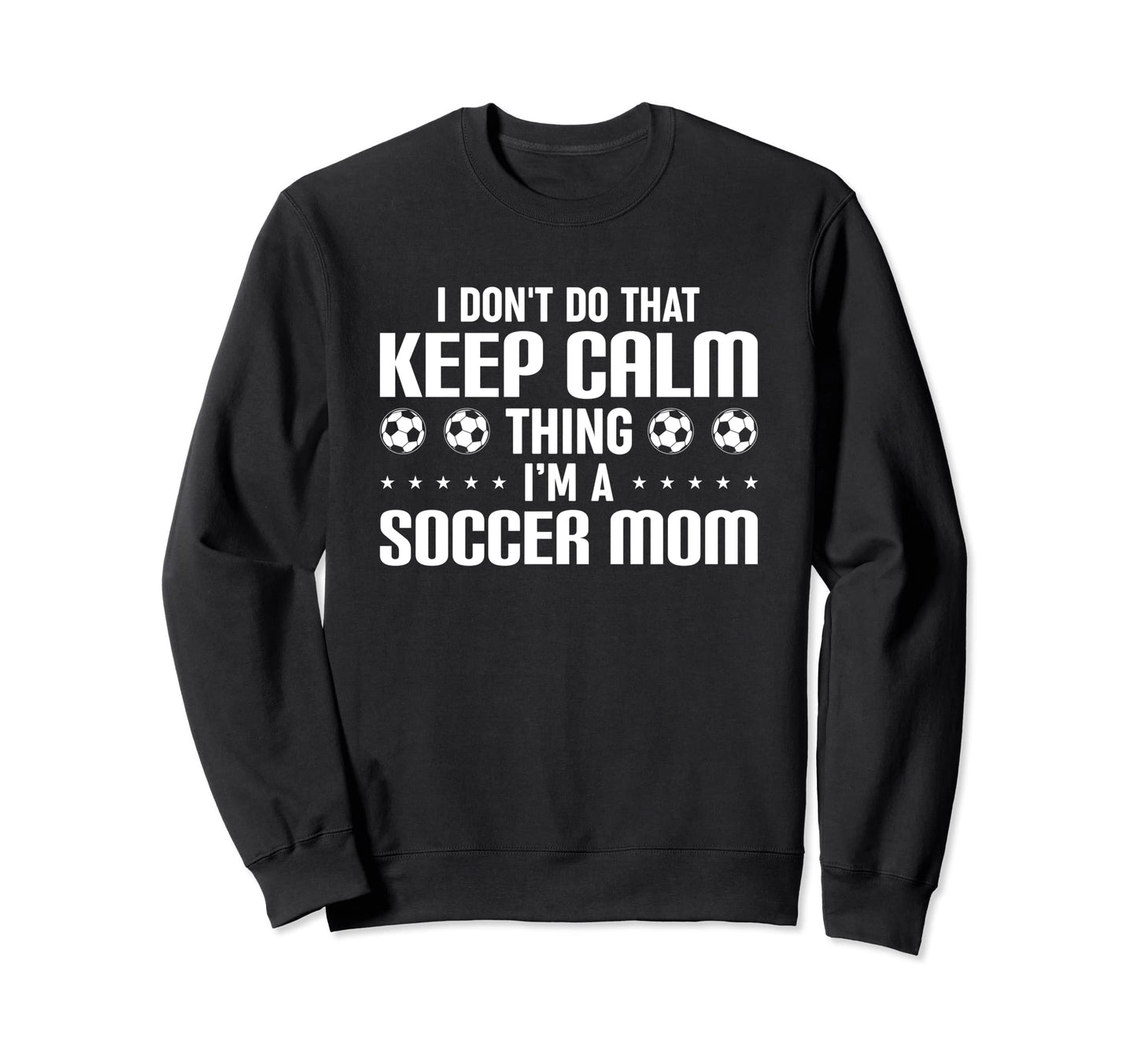 Soccer Mama I Dont Do That Keep Sweatshirt - Custom Art Print for Adults - T-Shirt, Sweatshirt, Hoodie