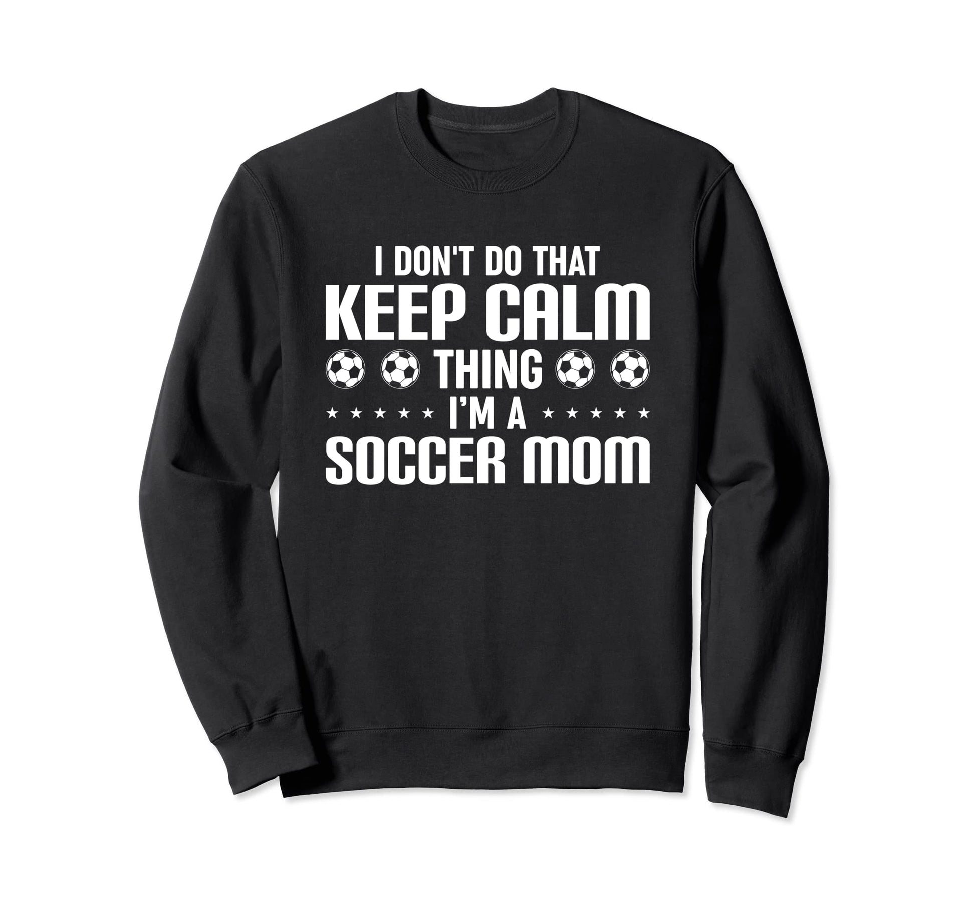Soccer Mama I Dont Do That Keep Sweatshirt - Custom Art Print for Adults - T-Shirt, Sweatshirt, Hoodie