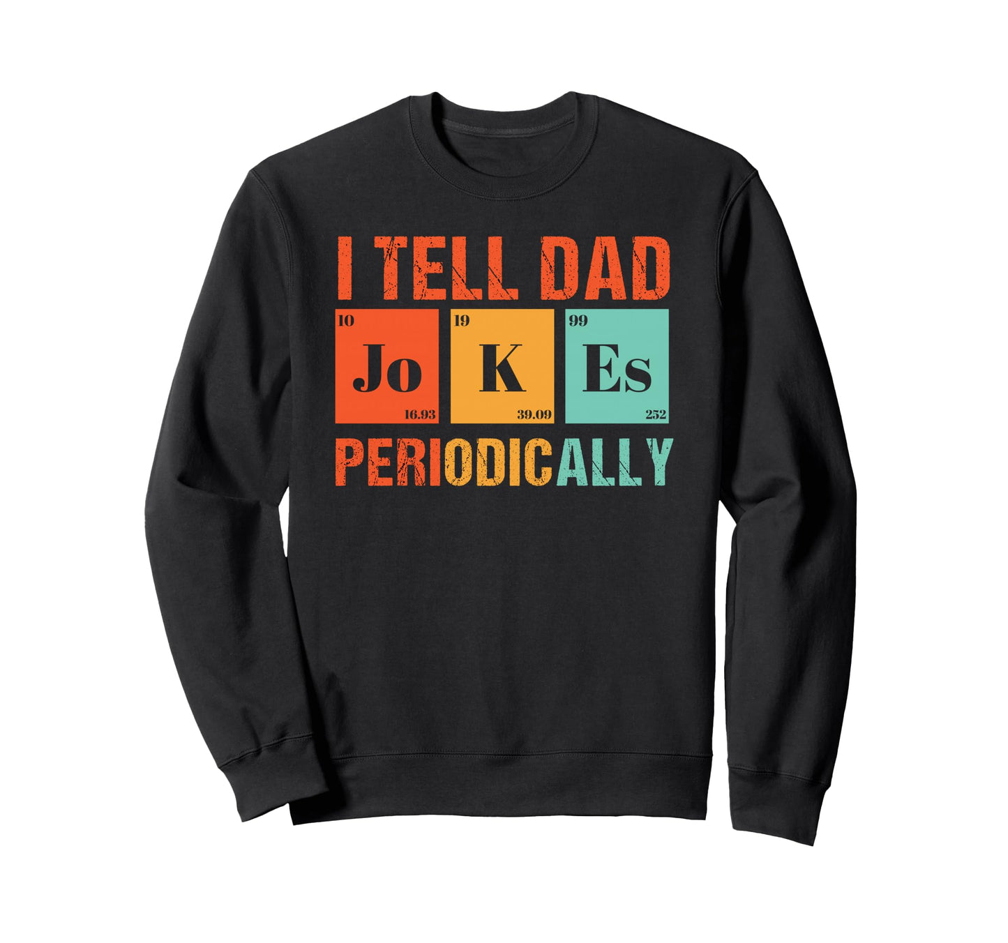 I Tell Dad Jokes Periodically Dad Sweatshirt - Graphic Print for Adults - T-Shirt, Sweatshirt, Hoodie