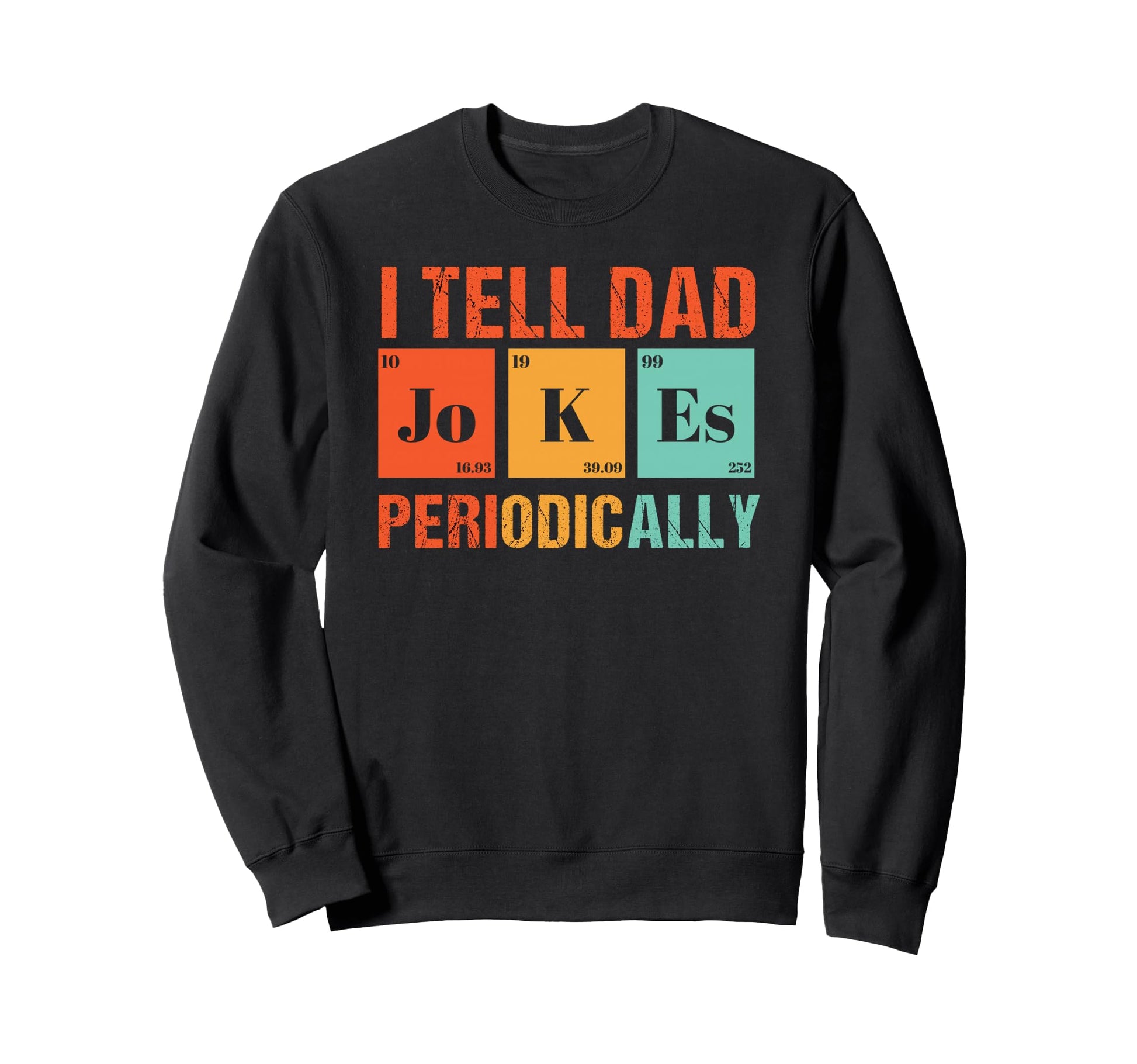 I Tell Dad Jokes Periodically Dad Sweatshirt - Graphic Print for Adults - T-Shirt, Sweatshirt, Hoodie