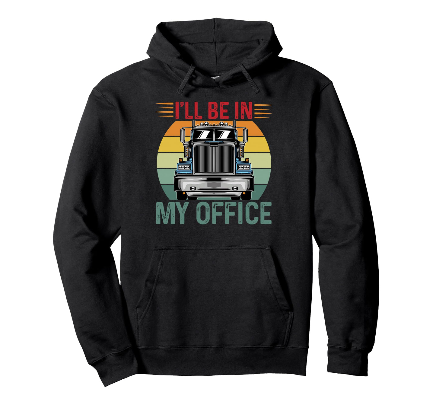 Ill Be My Office Trucker Dad Grandpa Hoodie - Novelty Apparel for Adults - T-Shirt, Sweatshirt, Hoodie