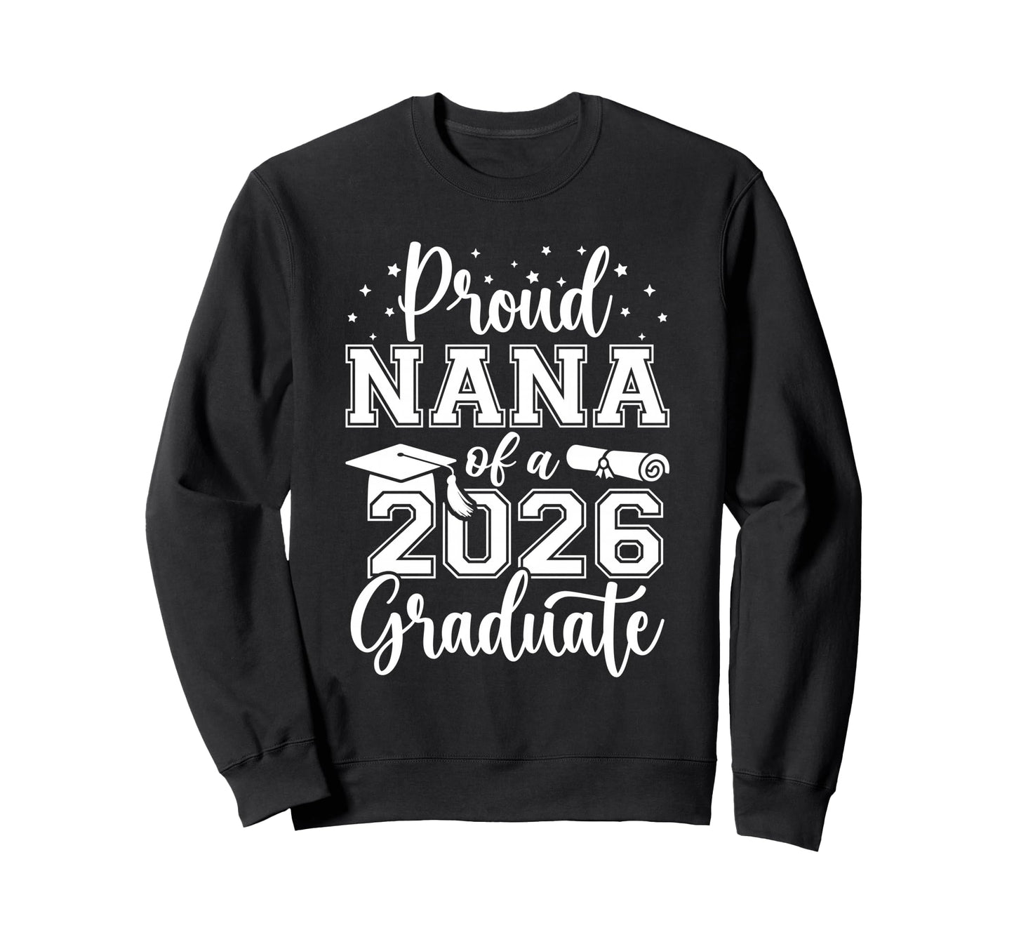 Proud Nana Class 2026 Graduate Sweatshirt - Casual Everyday Wear Unisex - T-Shirt, Sweatshirt, Hoodie