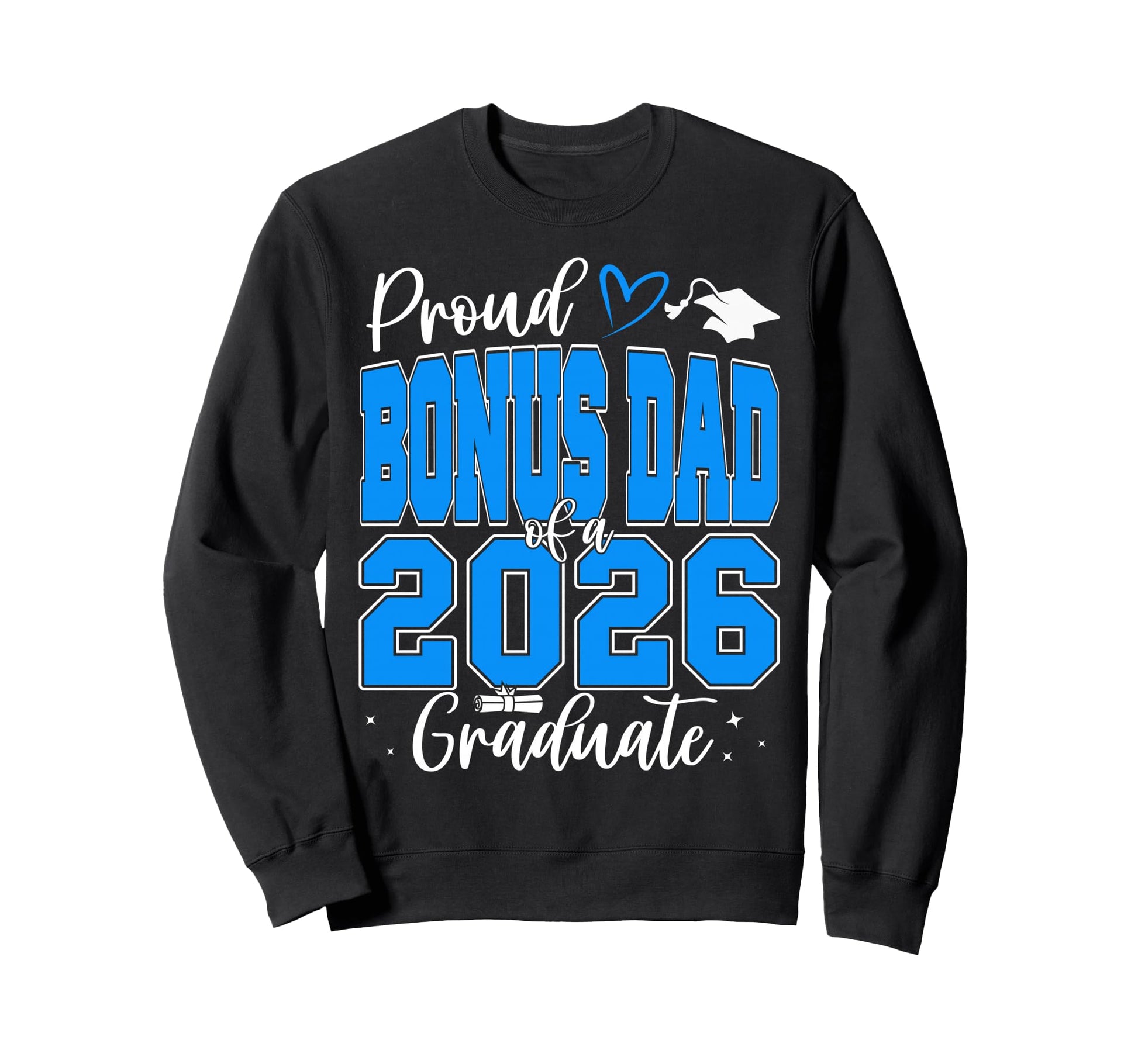 Proud Bonus Dad Class 2026 Sweatshirt - Fun Novelty Design Men Women - T-Shirt, Sweatshirt, Hoodie