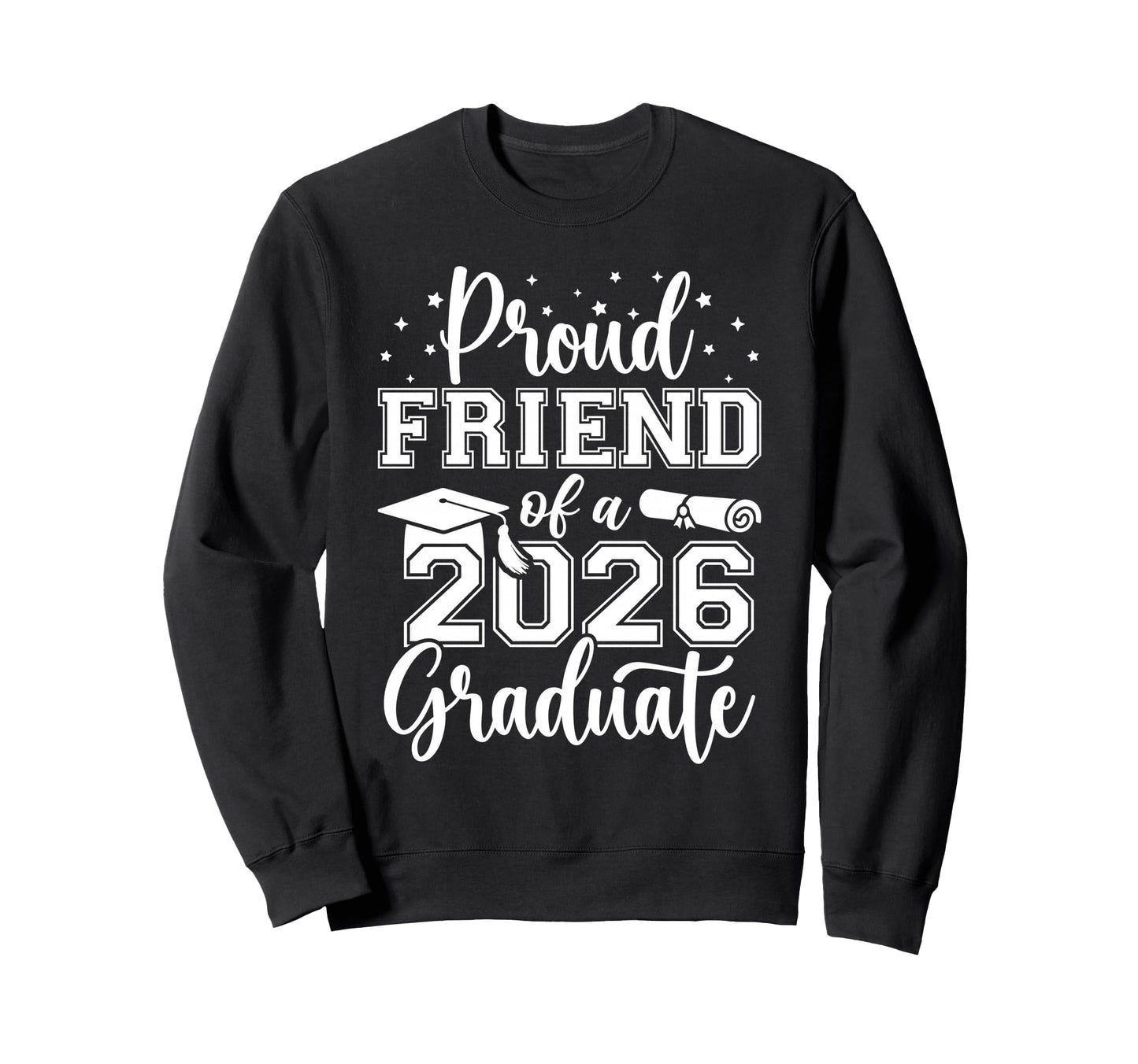 Proud Friend Class 2026 Graduate Sweatshirt - Streetwear Style Men Women - T-Shirt, Sweatshirt, Hoodie