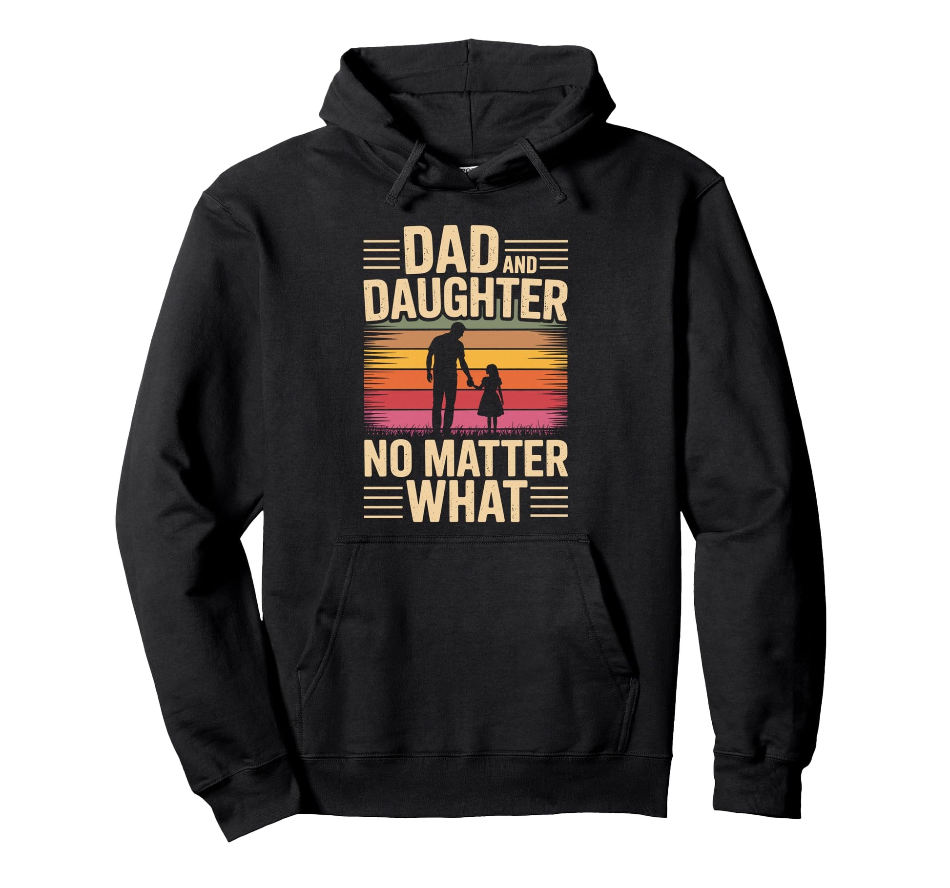 Dad And Daughter No Matter What Dad Hoodie - Novelty Apparel Unisex - T-Shirt, Sweatshirt, Hoodie