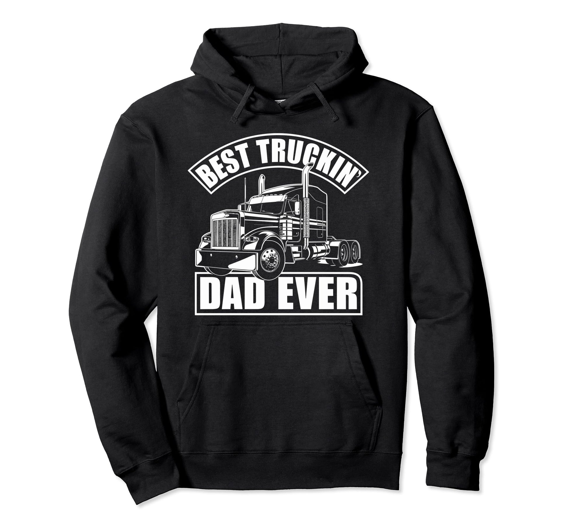 Best Truckin Dad Ever Big Rig Trucker Hoodie - Streetwear Style Men Women - T-Shirt, Sweatshirt, Hoodie