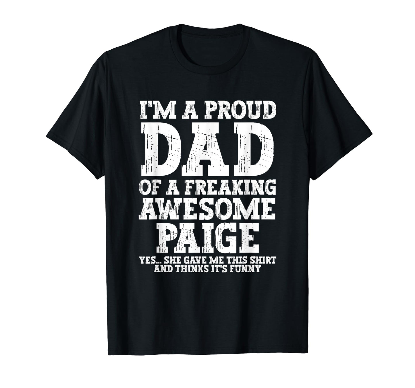 Dad Paige Personalized Name Funny Fathers T-Shirt - Trendy Graphic Unisex - T-Shirt, Sweatshirt, Hoodie