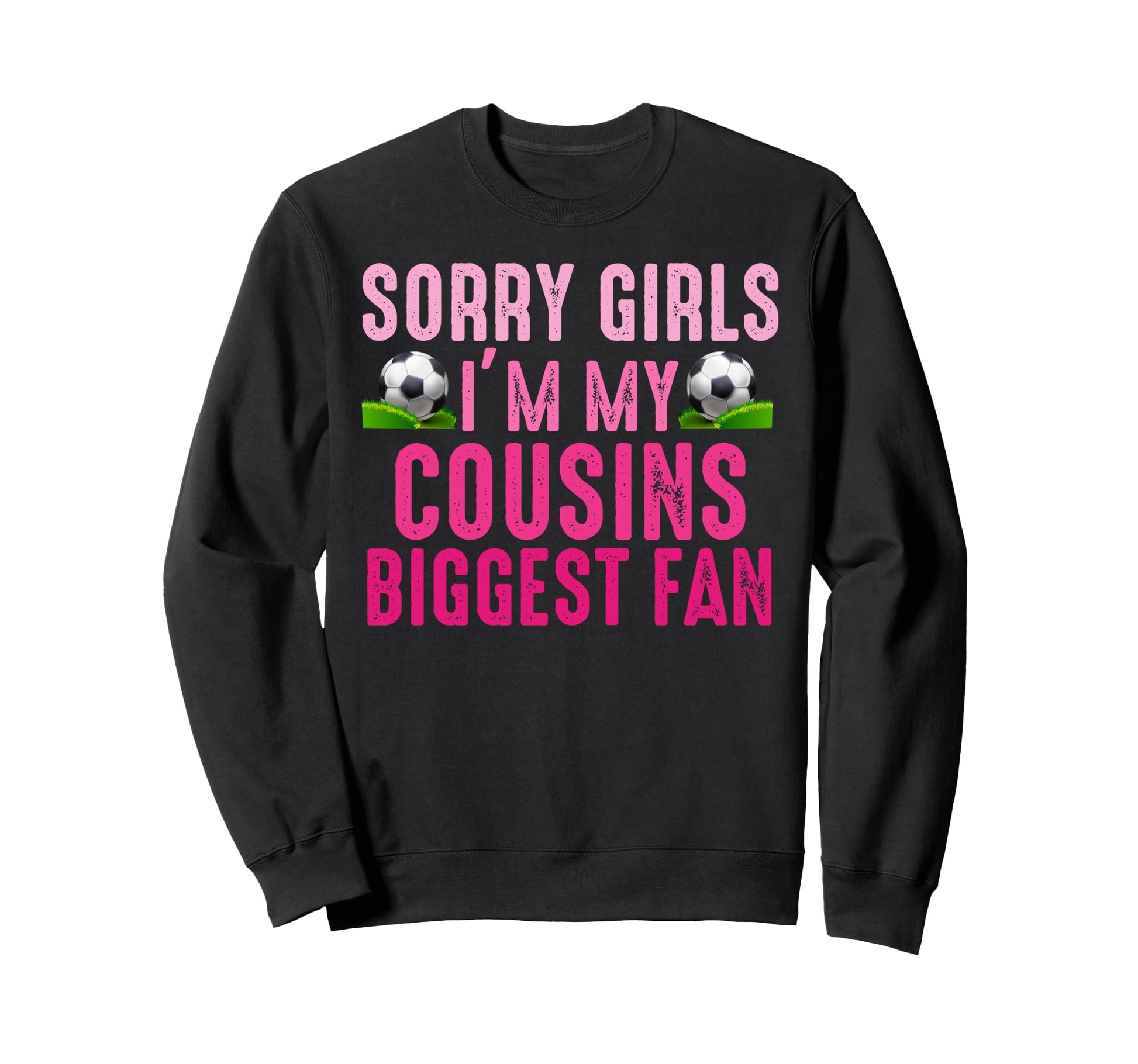 Sorry Im My Cousins Biggest Fan Sweatshirt - Streetwear Style Men Women - T-Shirt, Sweatshirt, Hoodie